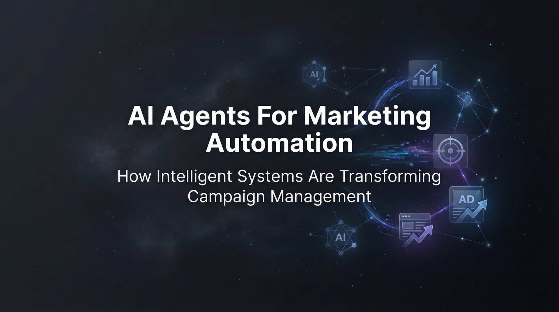 AI Agents for Marketing Automation: How Intelligent Systems Are Transforming Campaign Management