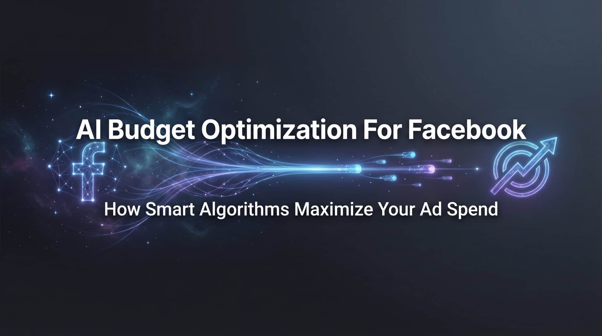 AI Budget Optimization for Facebook: How Smart Algorithms Maximize Your Ad Spend