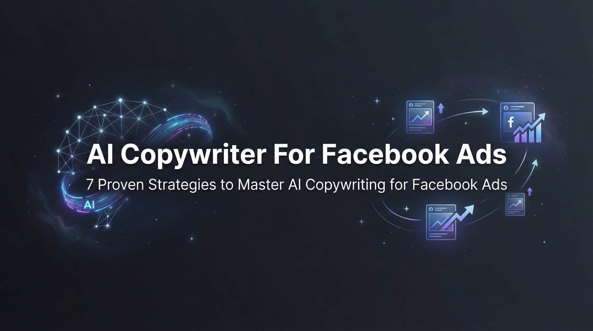 7 Proven Strategies to Master AI Copywriting for Facebook Ads