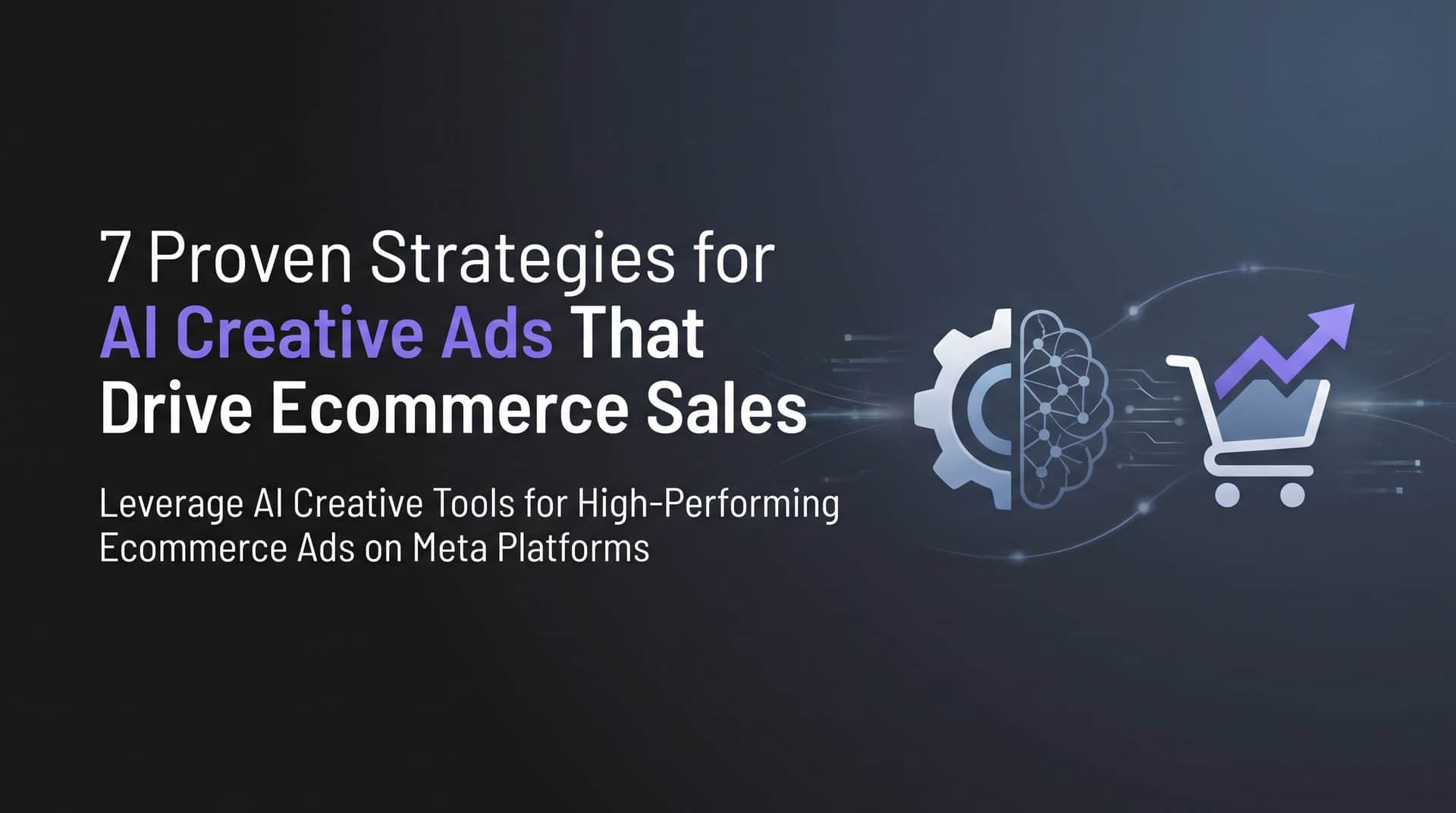 7 Proven Strategies for AI Creative Ads That Drive Ecommerce Sales