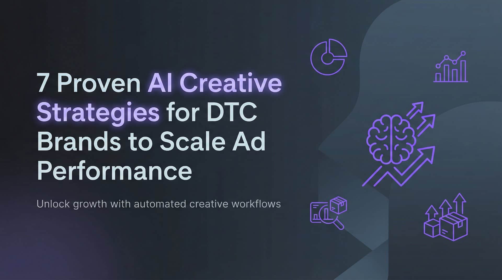Featured image for 7 Proven AI Creative Strategies for DTC Brands to Scale Ad Performance