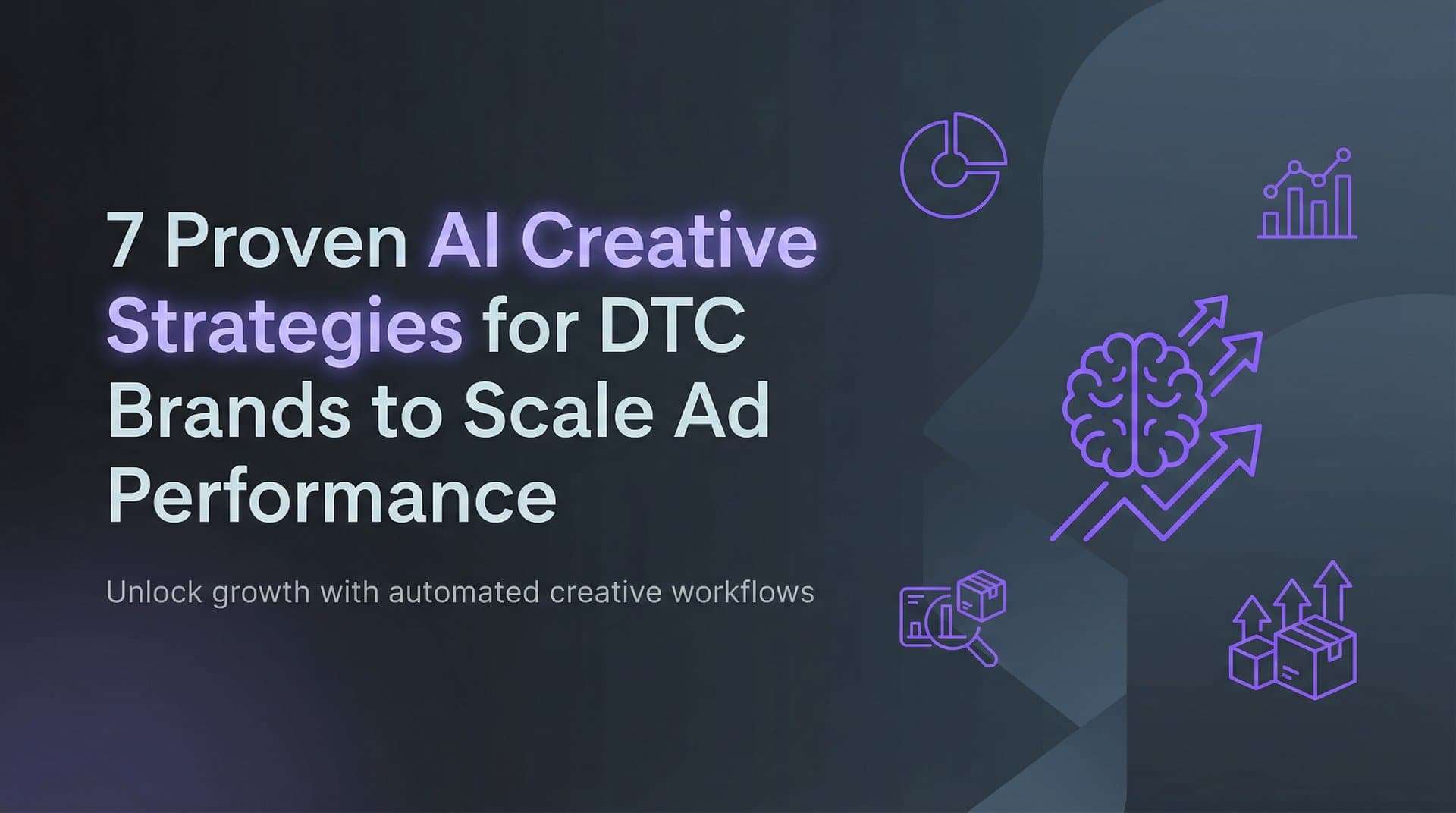 Featured image for 7 Proven AI Creative Strategies for DTC Brands to Scale Ad Performance