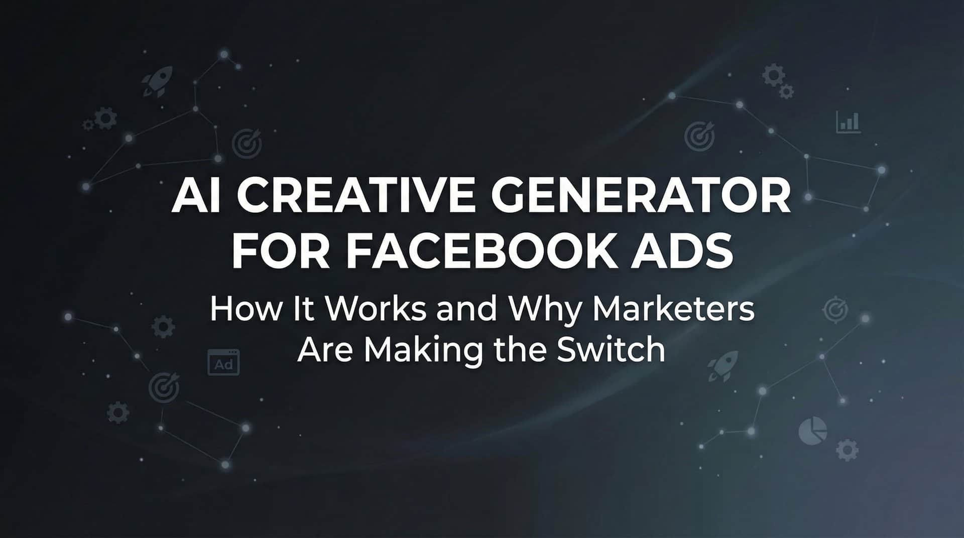 AI Creative Generator for Facebook Ads: How It Works and Why Marketers Are Making the Switch