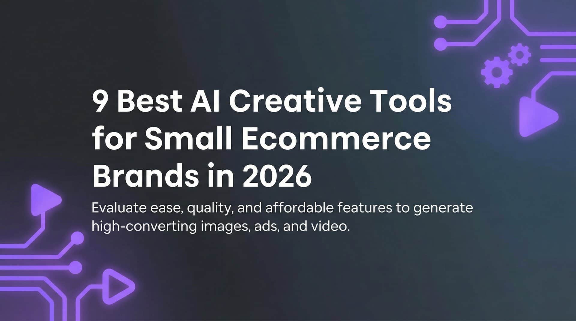 9 Best AI Creative Tools for Small Ecommerce Brands in 2026