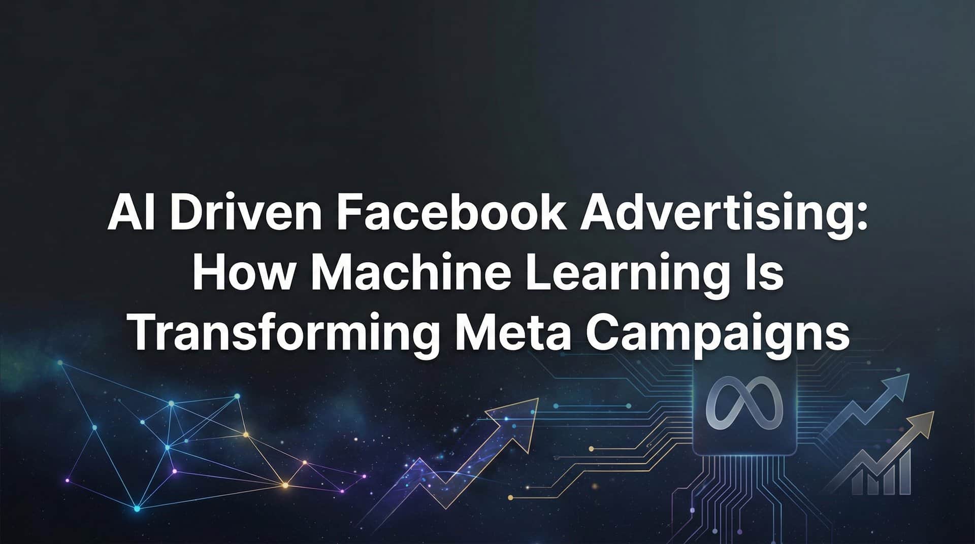 AI Driven Facebook Advertising: How Machine Learning Is Transforming Meta Campaigns
