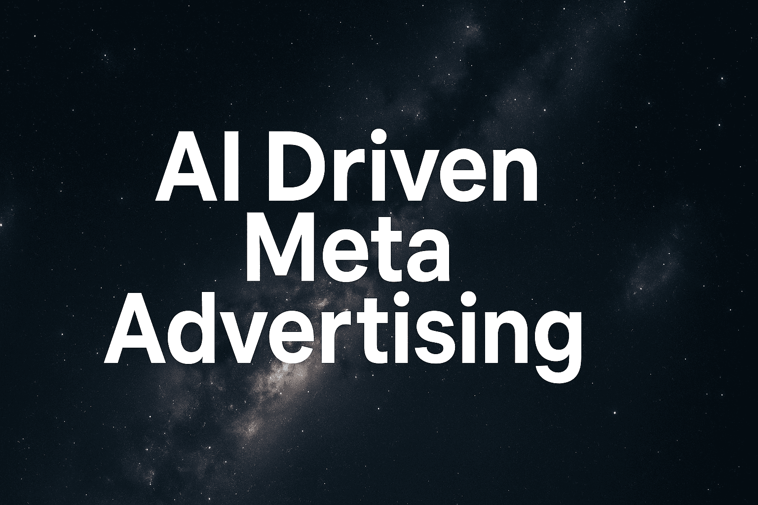 AI Driven Meta Advertising Explained: How To Maximize Campaign Performance While Reducing Manual Work