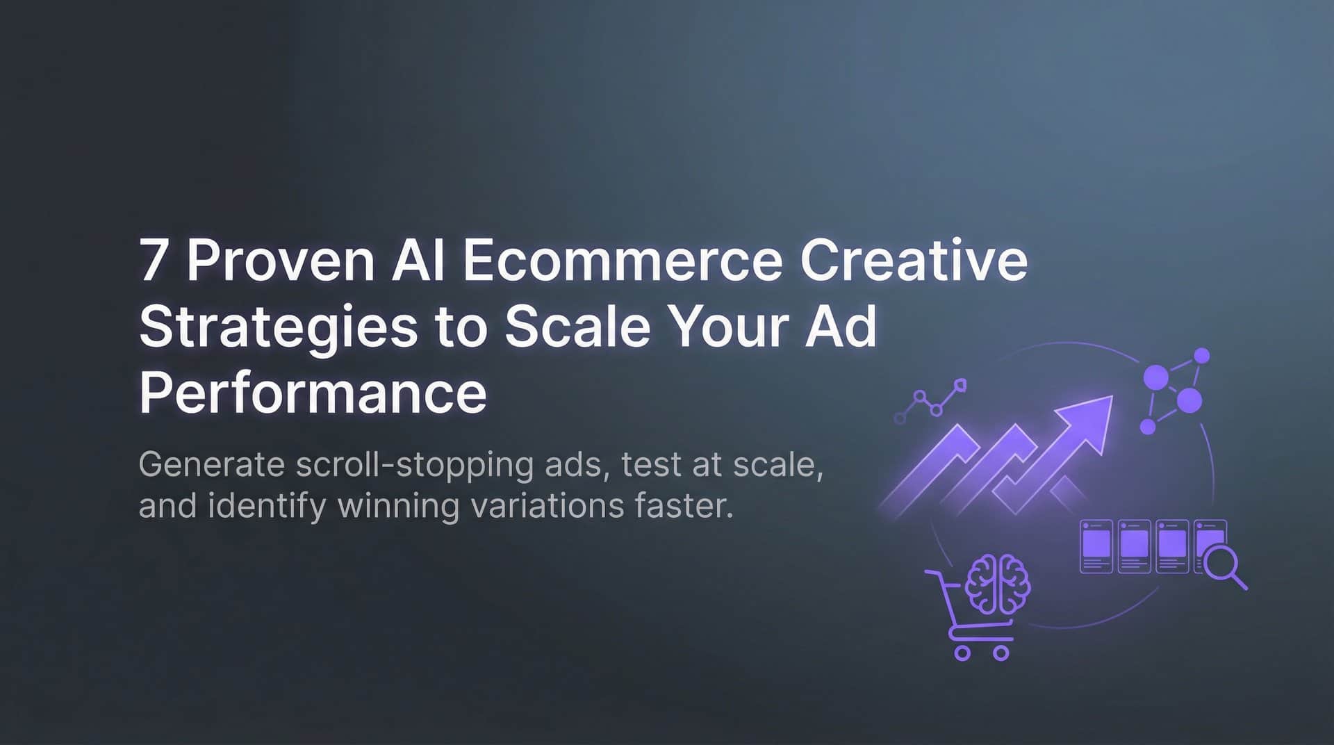 Featured image for 7 Proven AI Ecommerce Creative Strategies to Scale Your Ad Performance