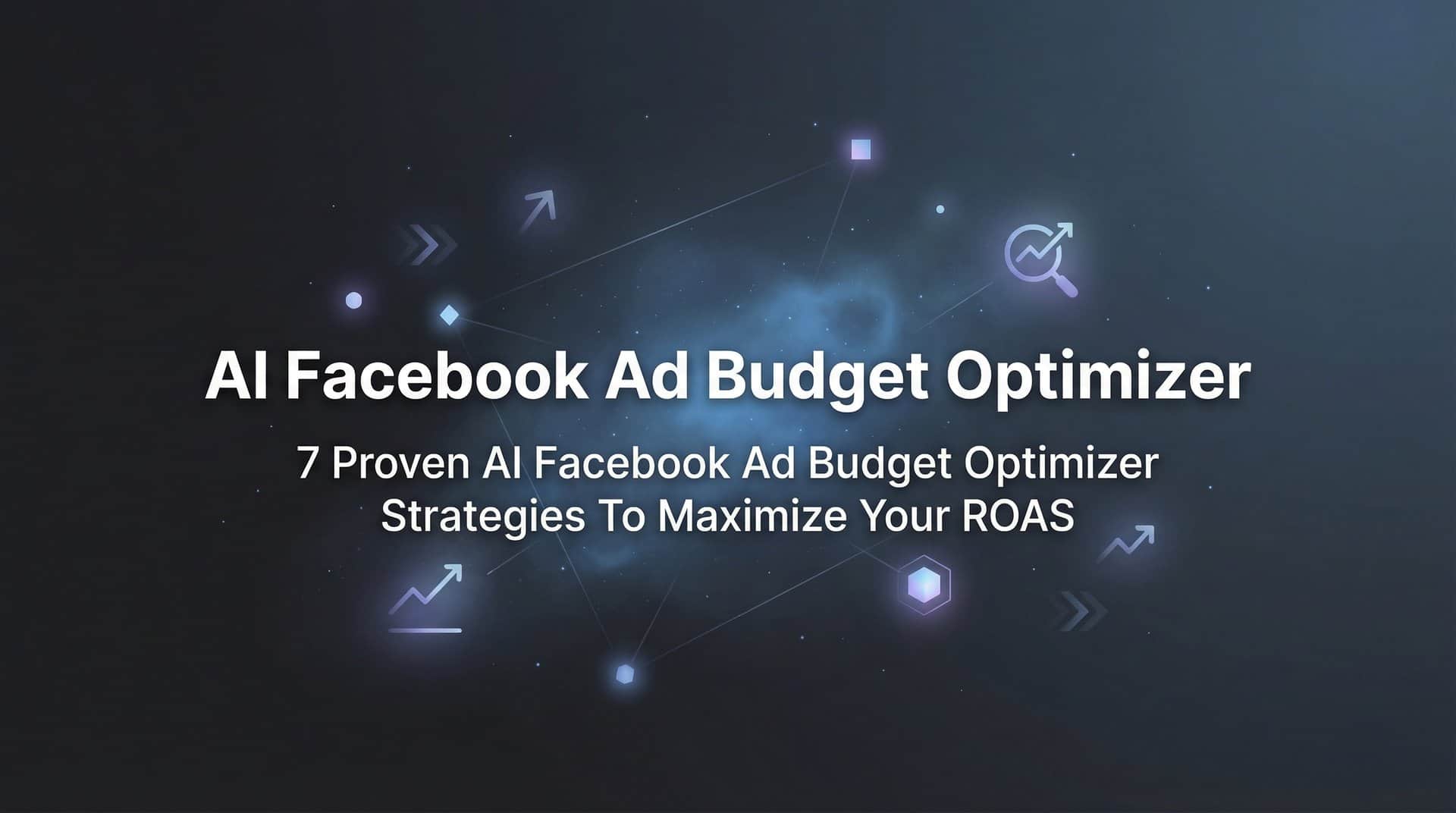 Featured image for 7 Proven AI Facebook Ad Budget Optimizer Strategies to Maximize Your ROAS