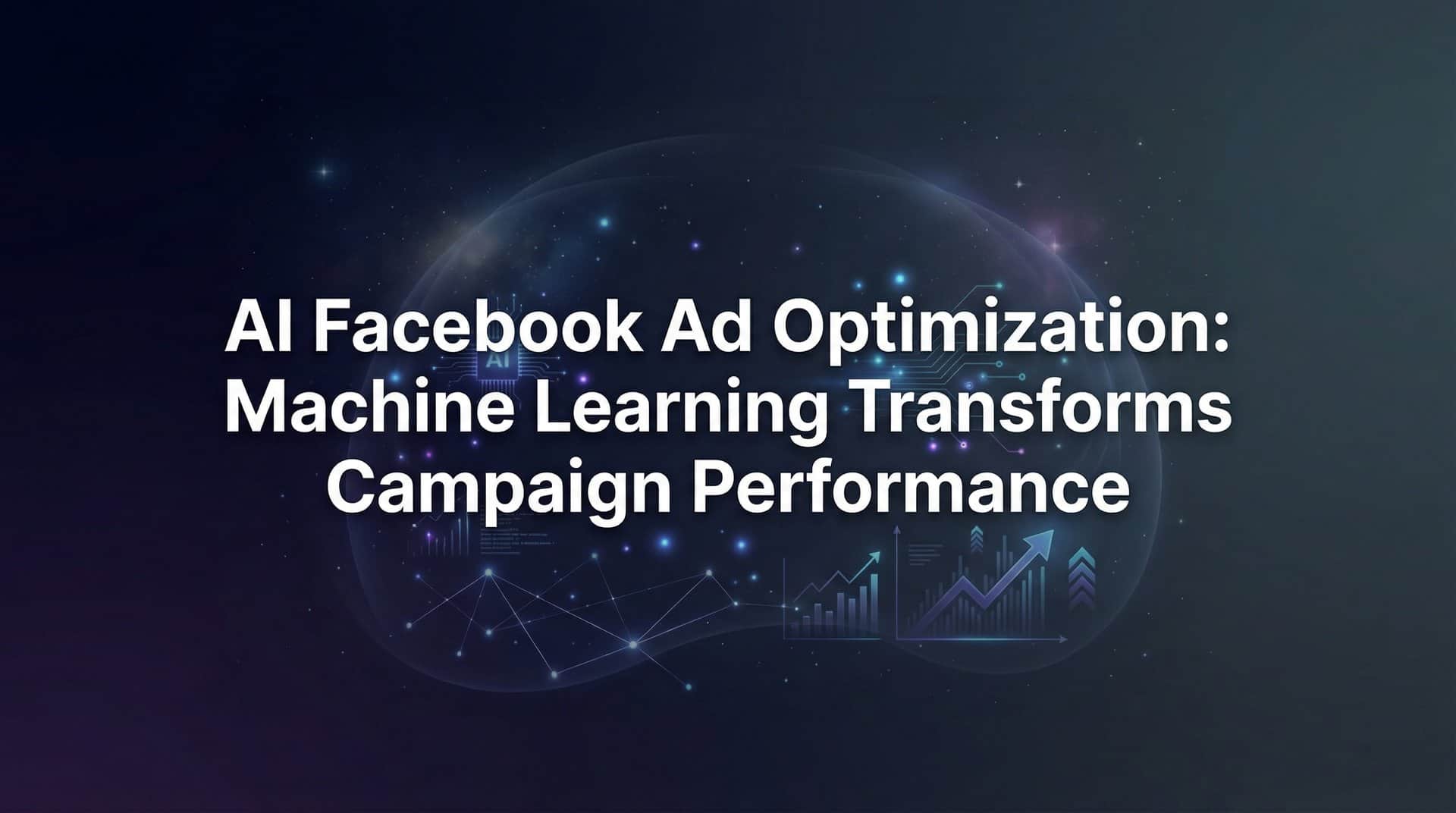 AI Facebook Ad Optimization: How Machine Learning Transforms Campaign Performance
