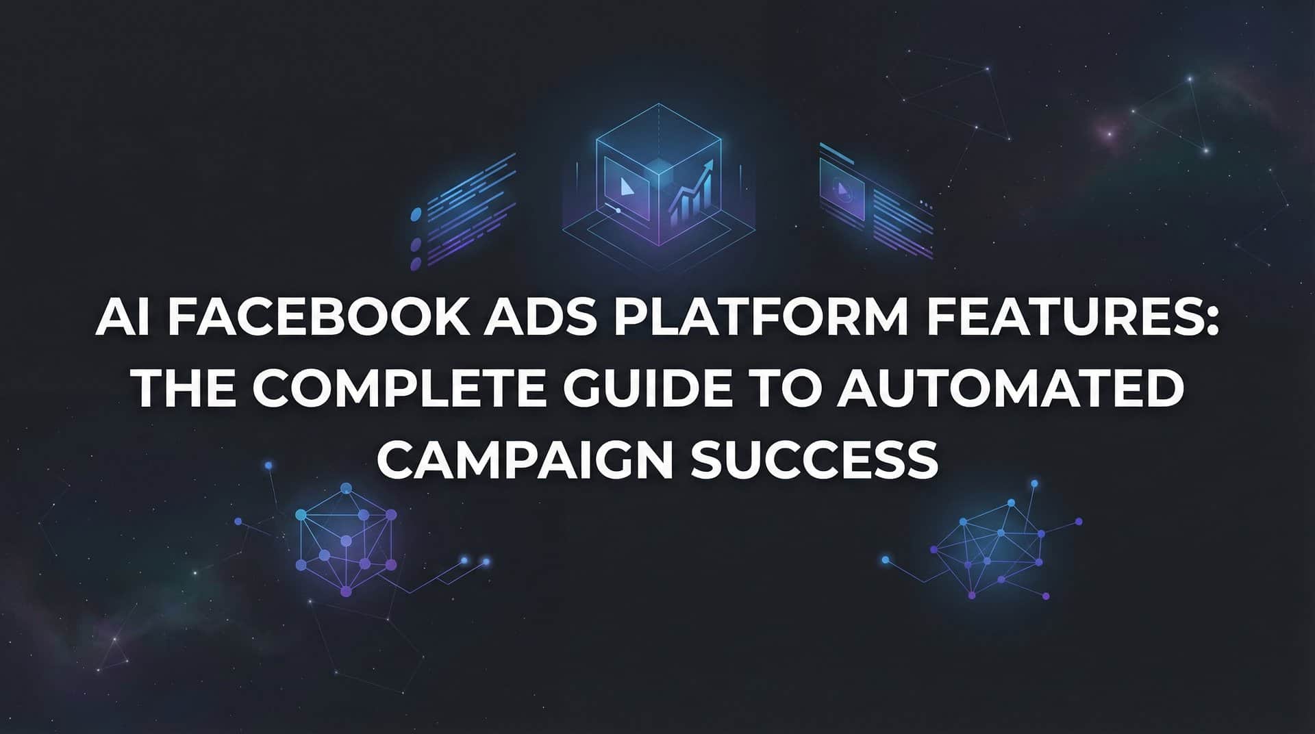 AI Facebook Ads Platform Features: The Complete Guide to Automated Campaign Success