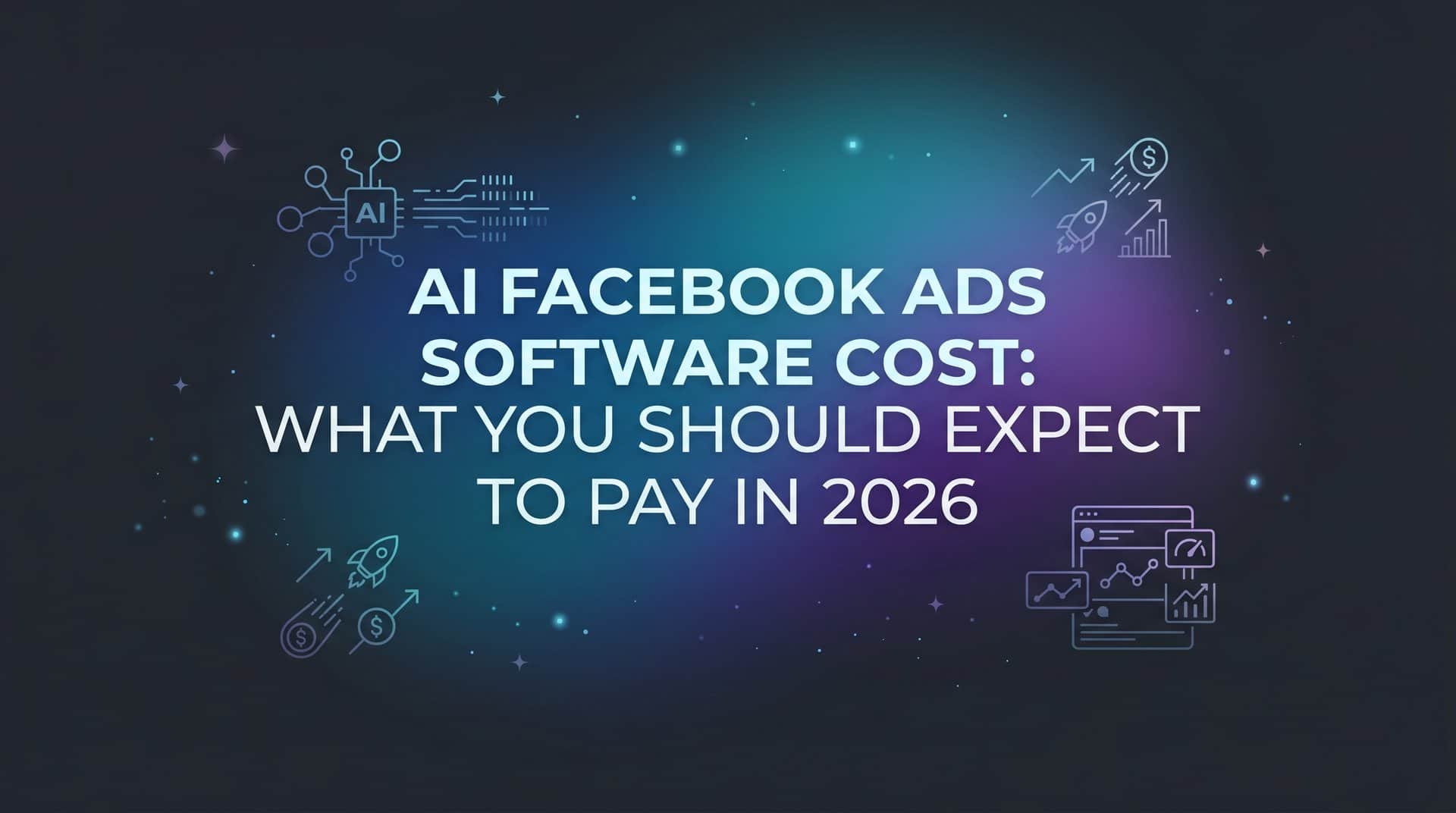 AI Facebook Ads Software Cost: What You Should Expect to Pay in 2026