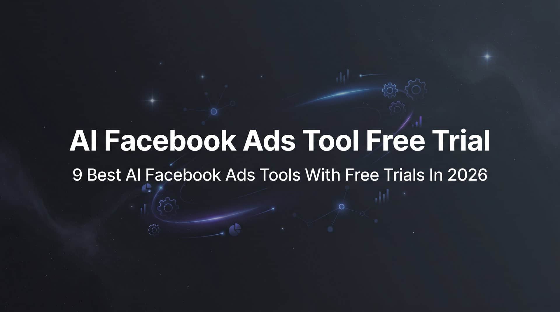 9 Best AI Facebook Ads Tools with Free Trials in 2026