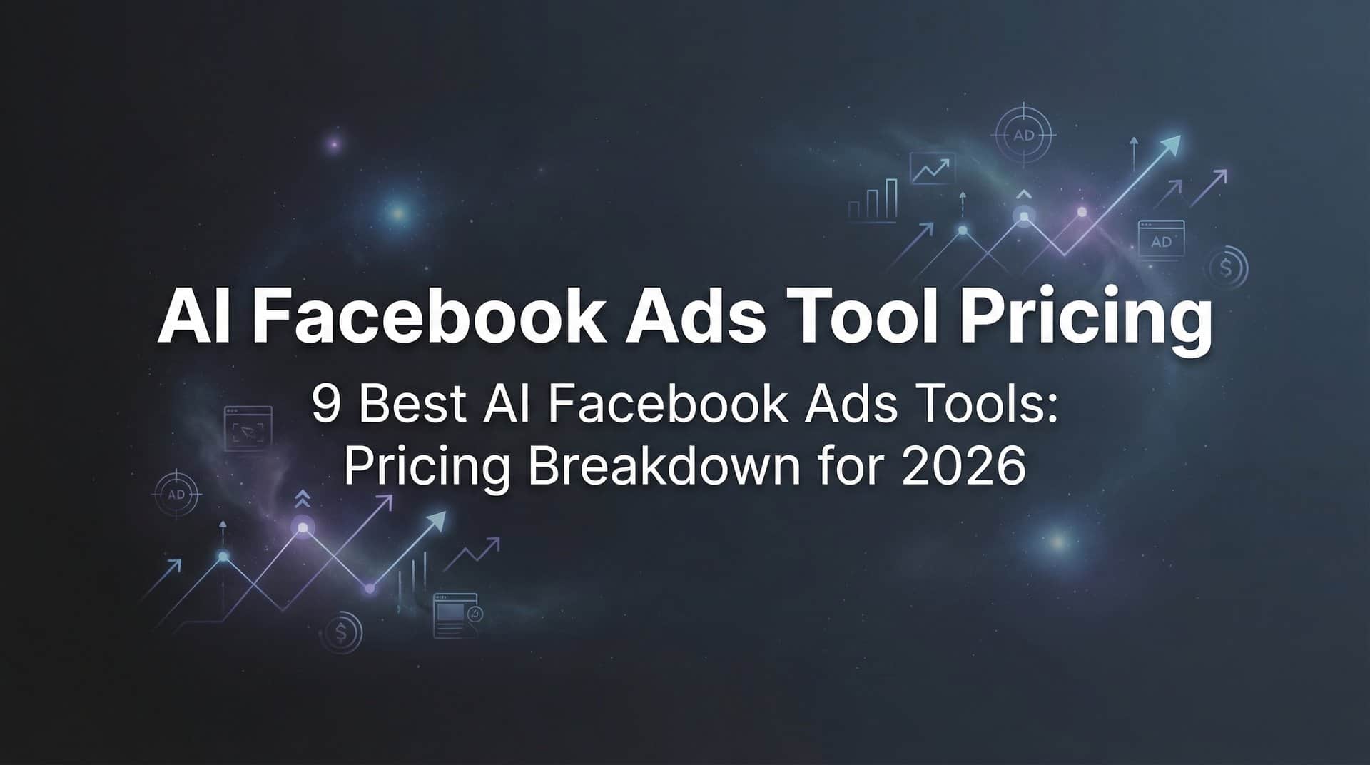 9 Best AI Facebook Ads Tools: Pricing Breakdown for 2026