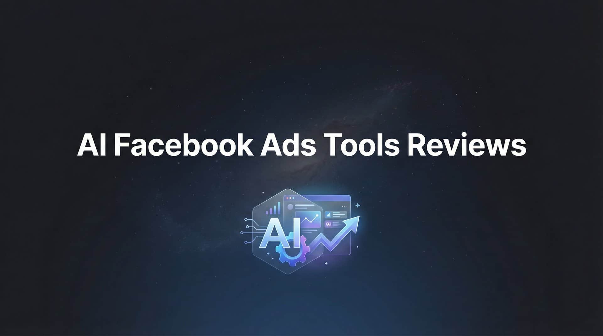 9 Best AI Facebook Ads Tools Reviewed for 2026