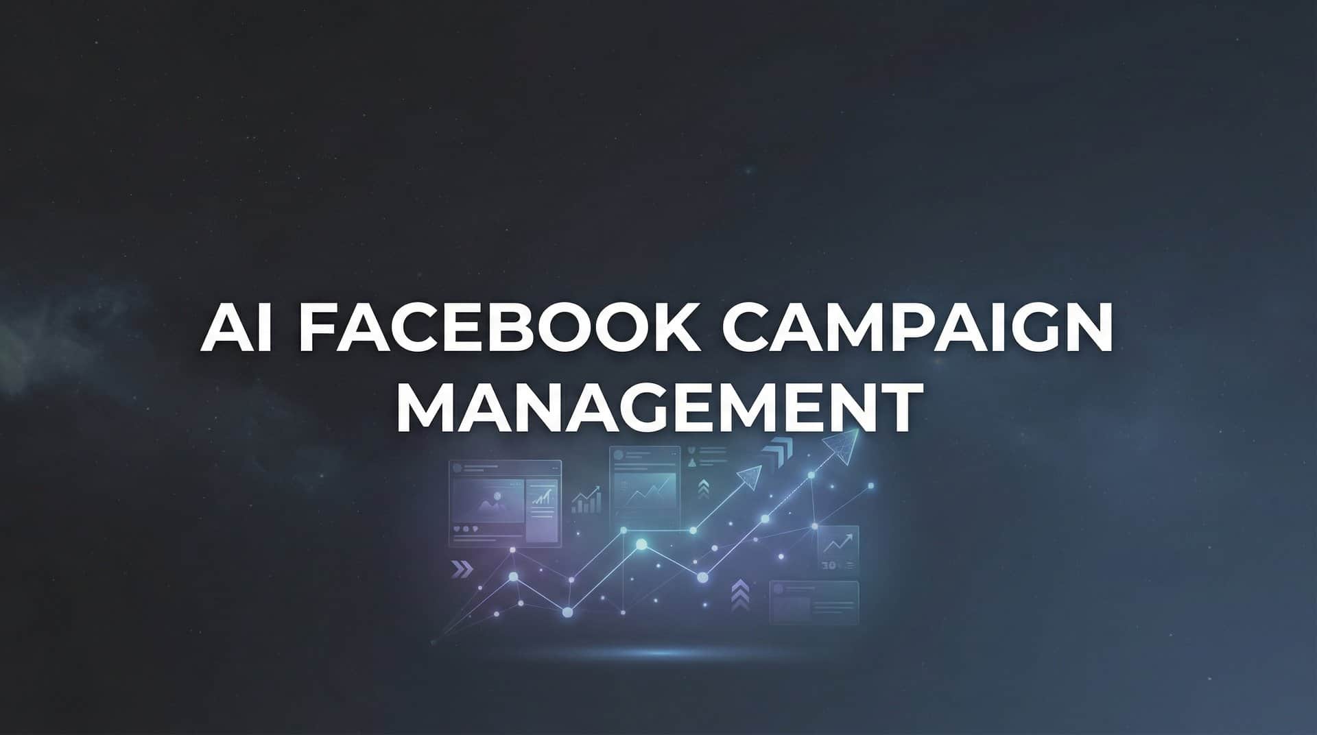 7 Proven Strategies for AI Facebook Campaign Management That Drive Results