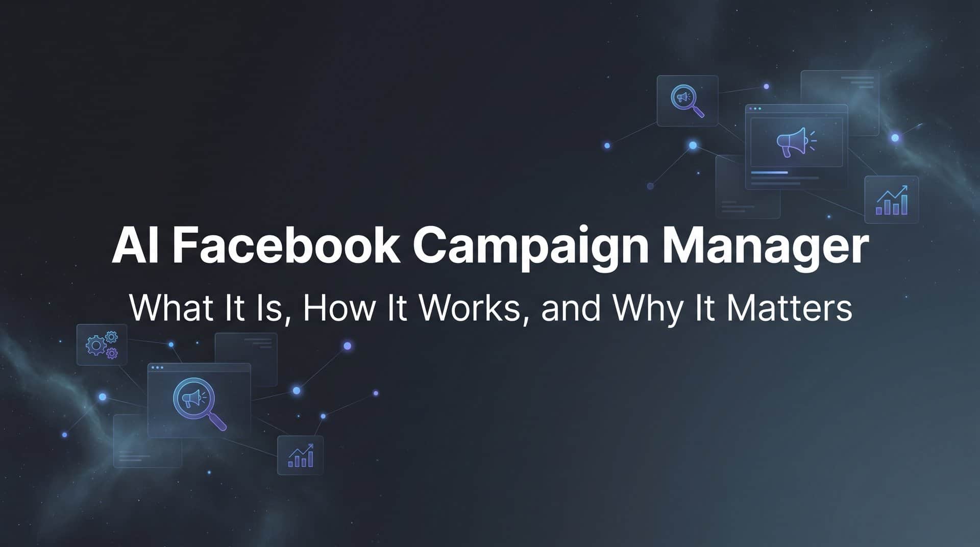 AI Facebook Campaign Manager: What It Is, How It Works, and Why It Matters