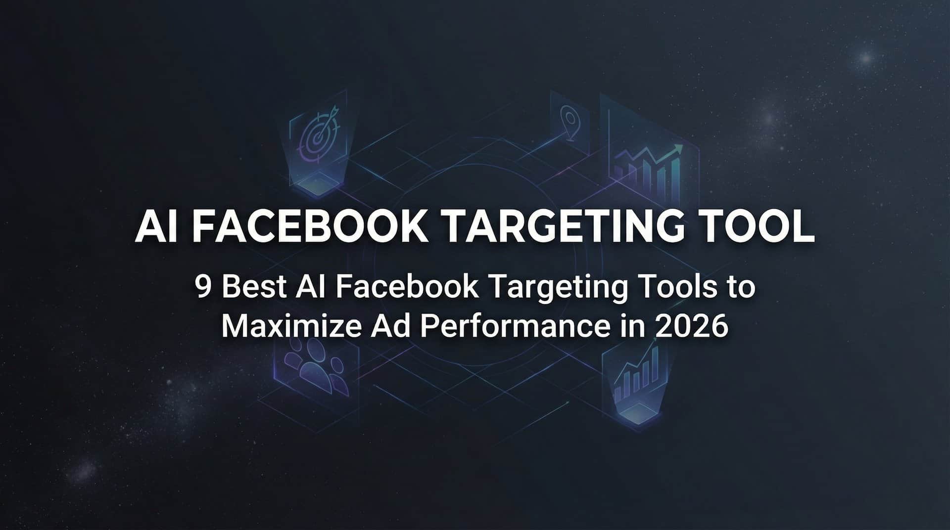 Featured image for 9 Best AI Facebook Targeting Tools to Maximize Ad Performance in 2026