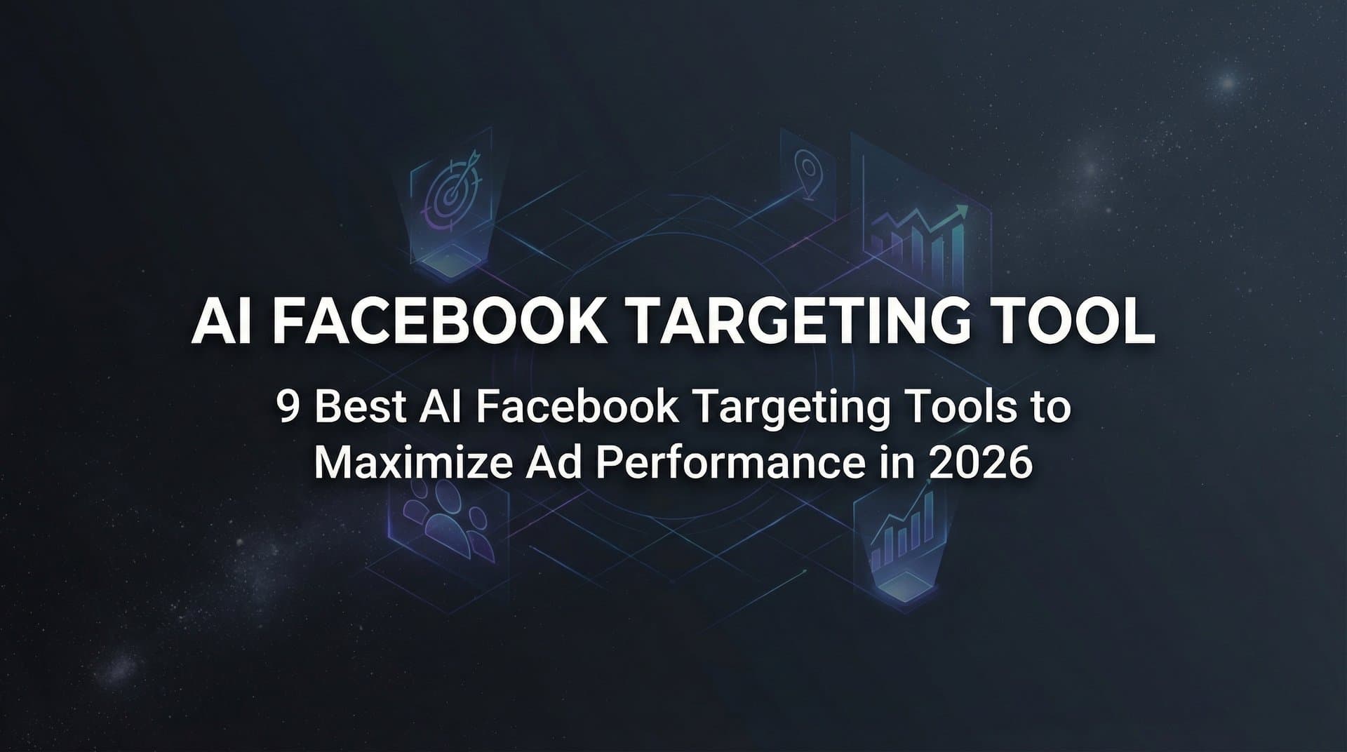 Featured image for 9 Best AI Facebook Targeting Tools to Maximize Ad Performance in 2026