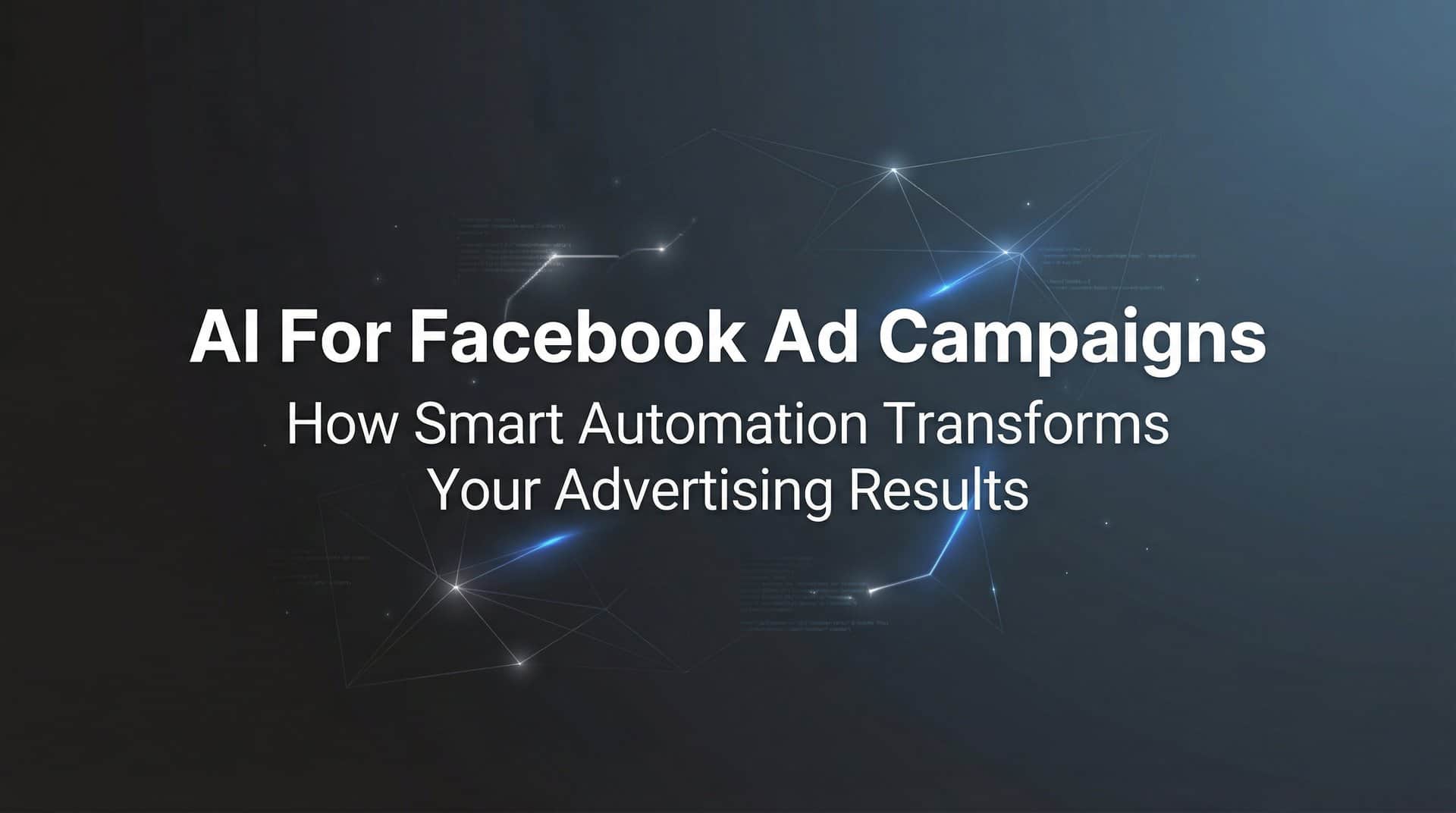 AI for Facebook Ad Campaigns: How Smart Automation Transforms Your Advertising Results