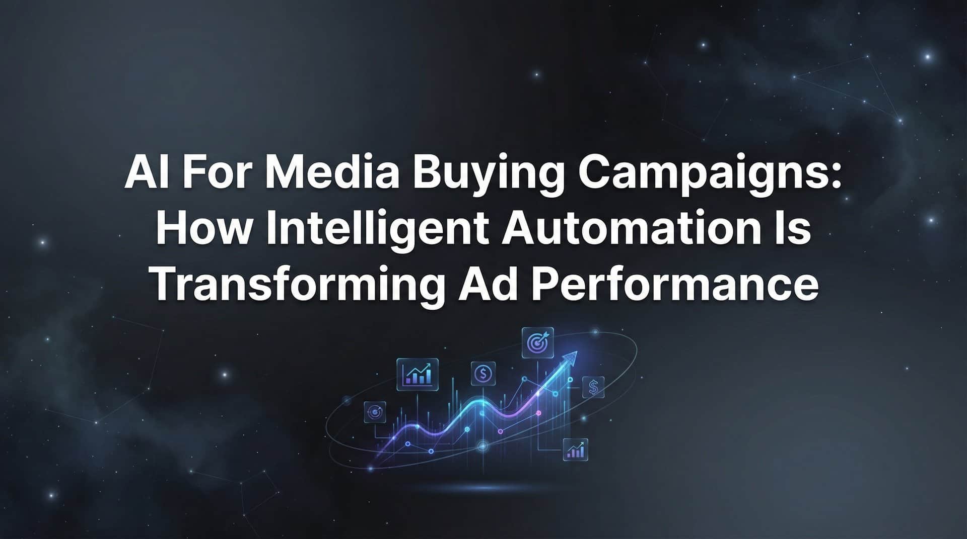 AI for Media Buying Campaigns: How Intelligent Automation Is Transforming Ad Performance