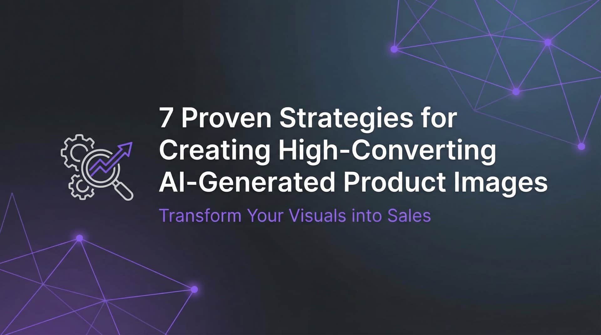Featured image for 7 Proven Strategies for Creating High-Converting AI-Generated Product Images