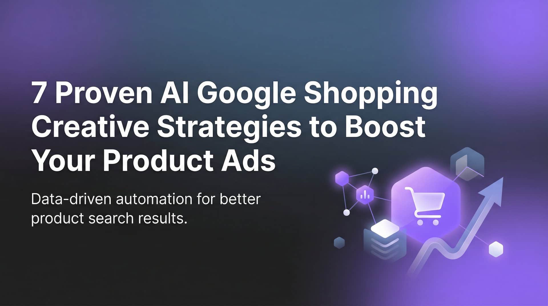 Featured image for 7 Proven AI Google Shopping Creative Strategies to Boost Your Product Ads