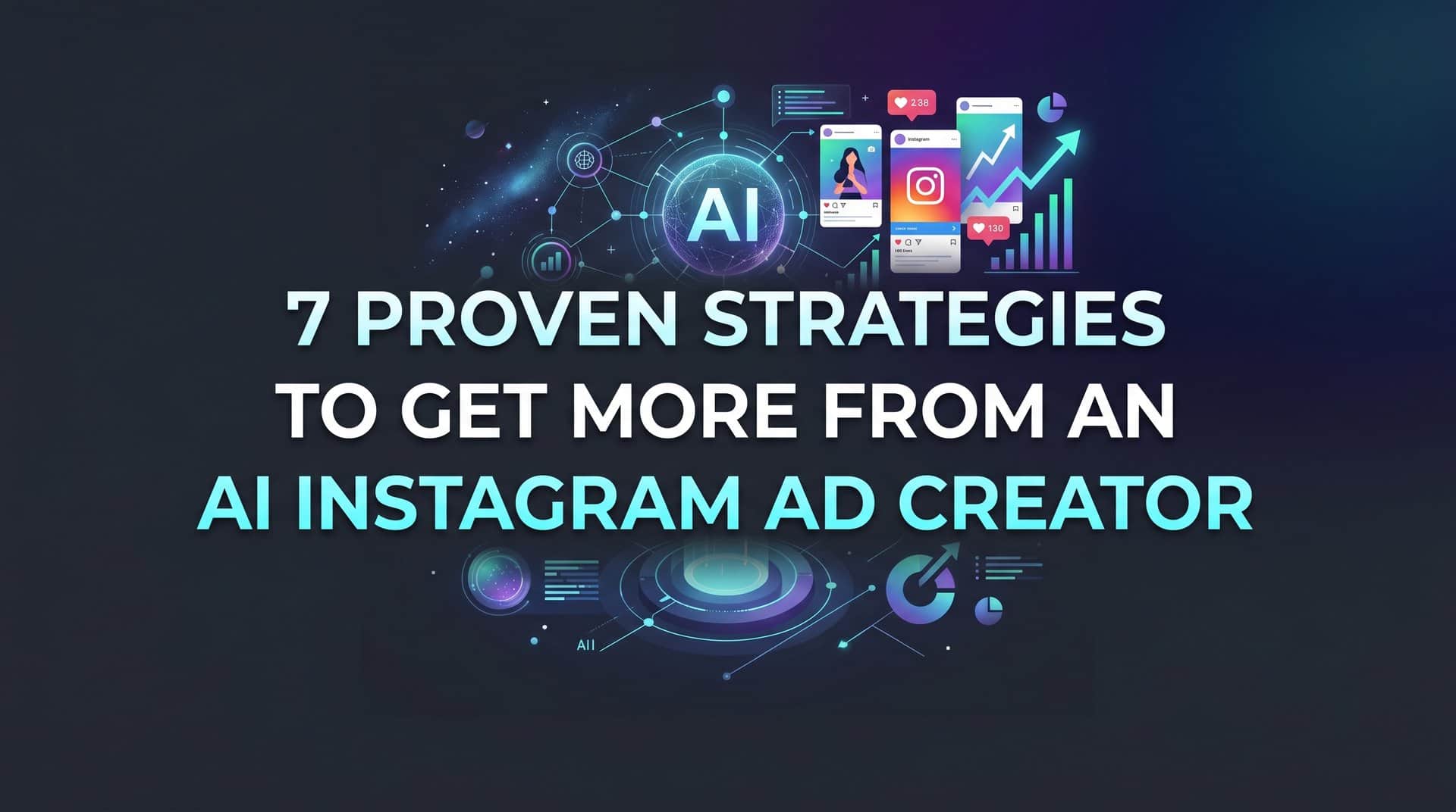 7 Proven Strategies to Get More From an AI Instagram Ad Creator
