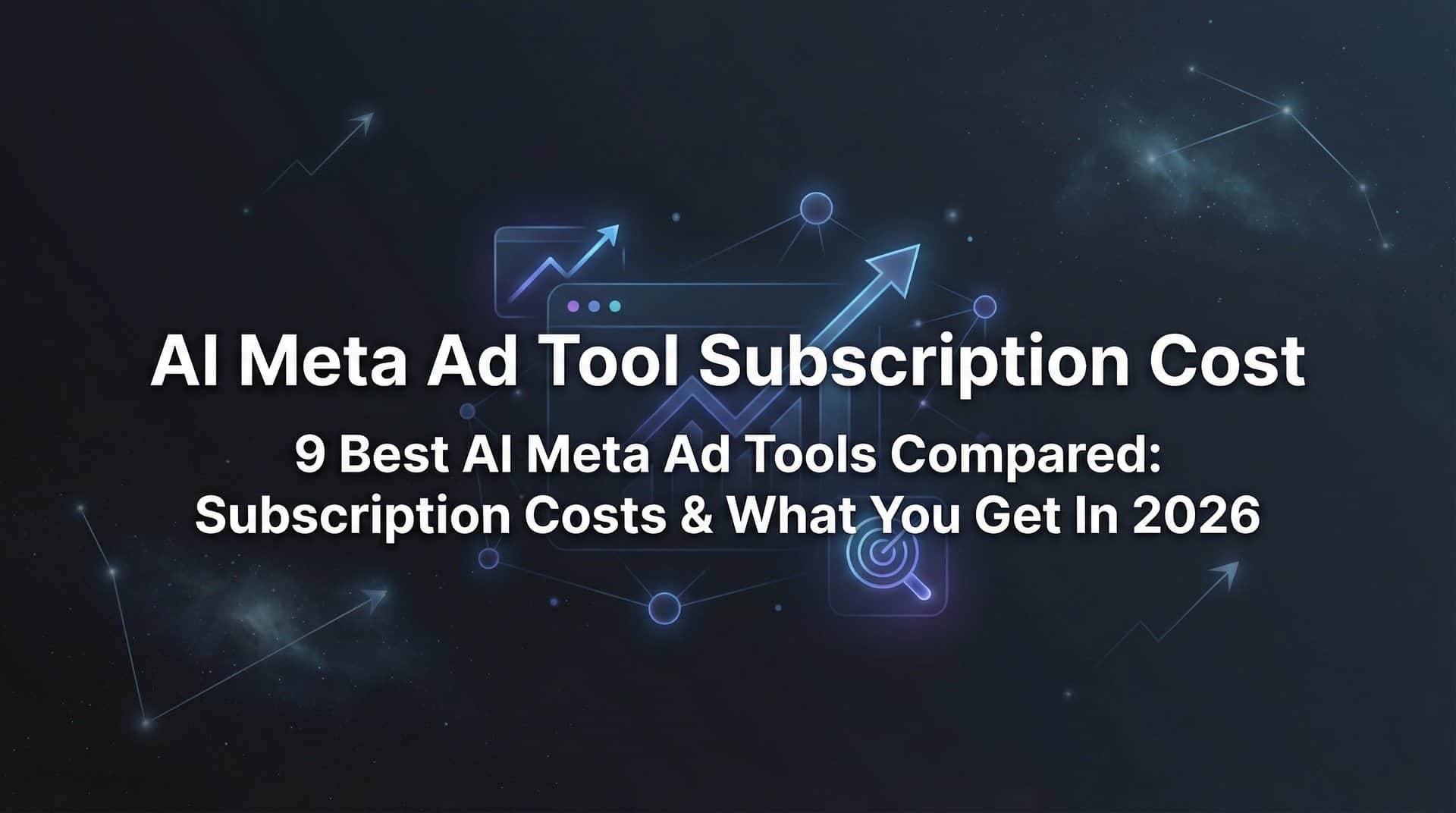 9 Best AI Meta Ad Tools Compared: Subscription Costs & What You Get in 2026