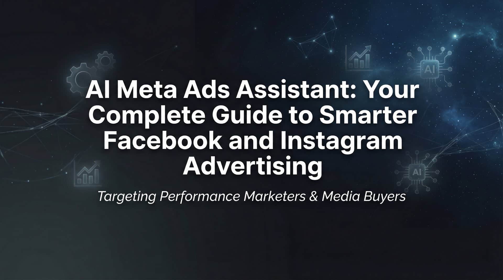 AI Meta Ads Assistant: Your Complete Guide to Smarter Facebook and Instagram Advertising