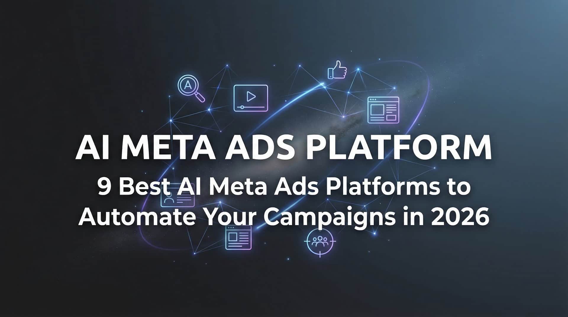 9 Best AI Meta Ads Platforms to Automate Your Campaigns in 2026