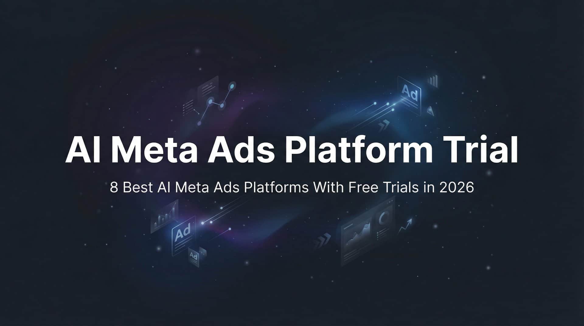8 Best AI Meta Ads Platforms With Free Trials in 2026
