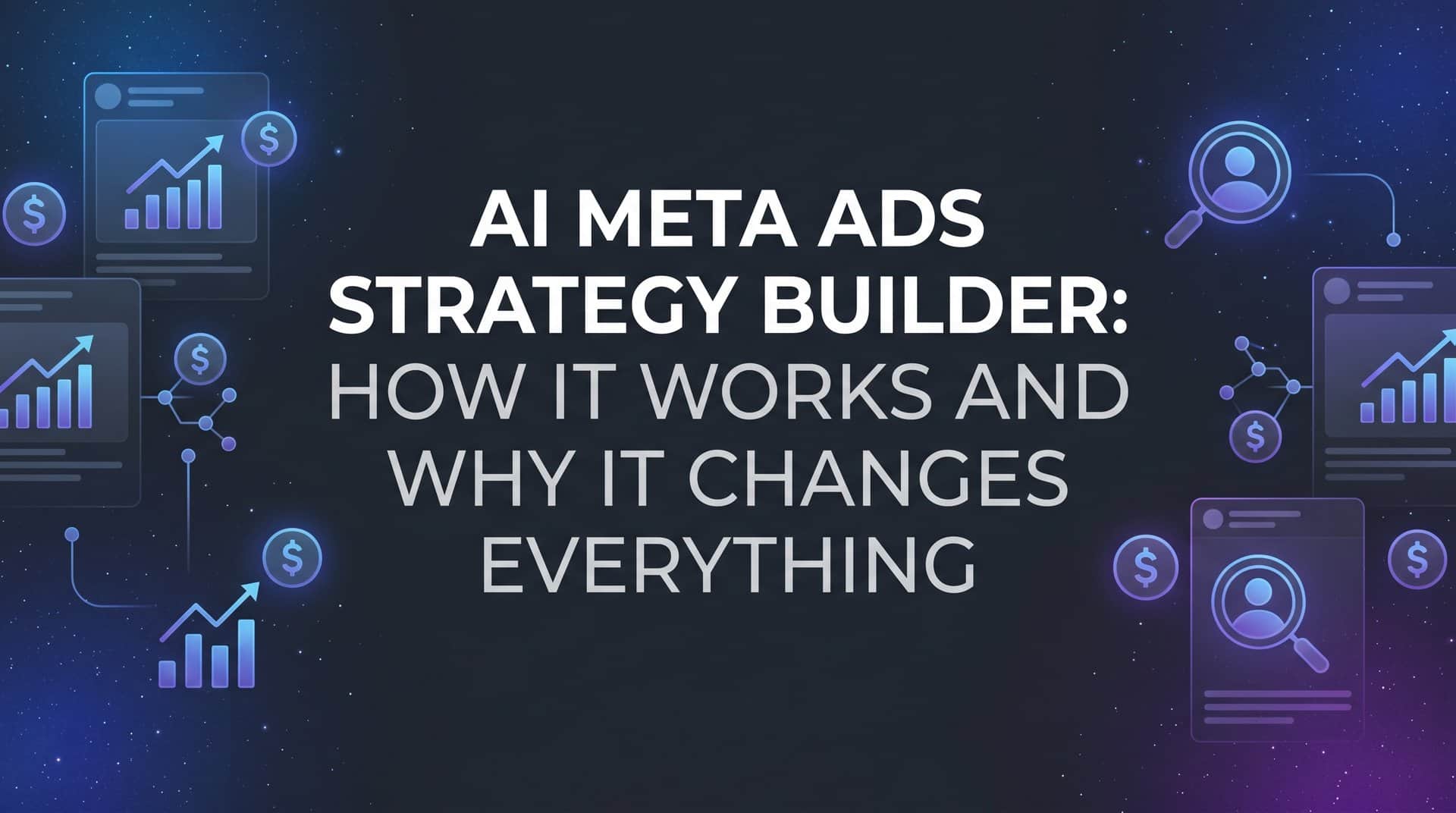AI Meta Ads Strategy Builder: How It Works and Why It Changes Everything