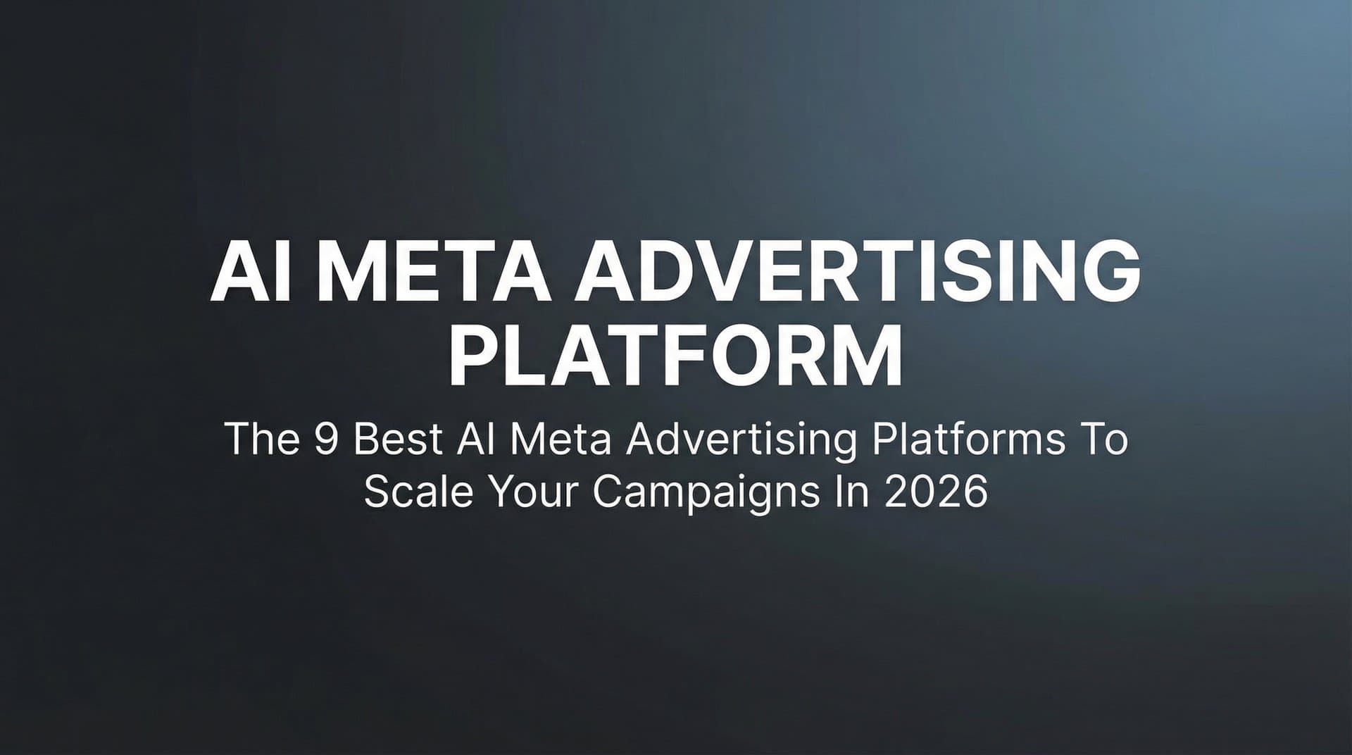 Featured image for 9 Best AI Meta Advertising Platforms to Scale Your Campaigns in 2026