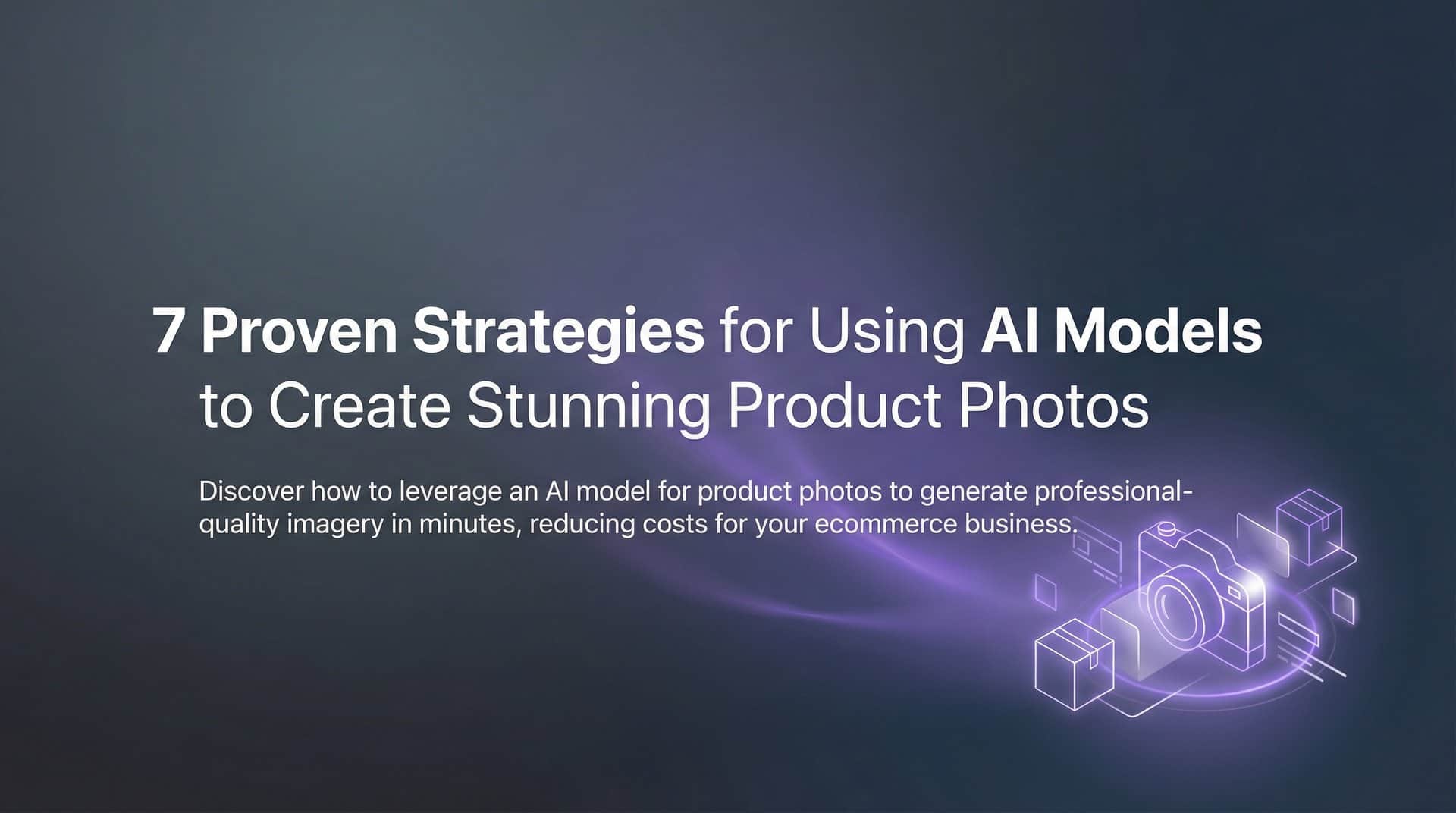 Featured image for 7 Proven Strategies for Using AI Models to Create Stunning Product Photos