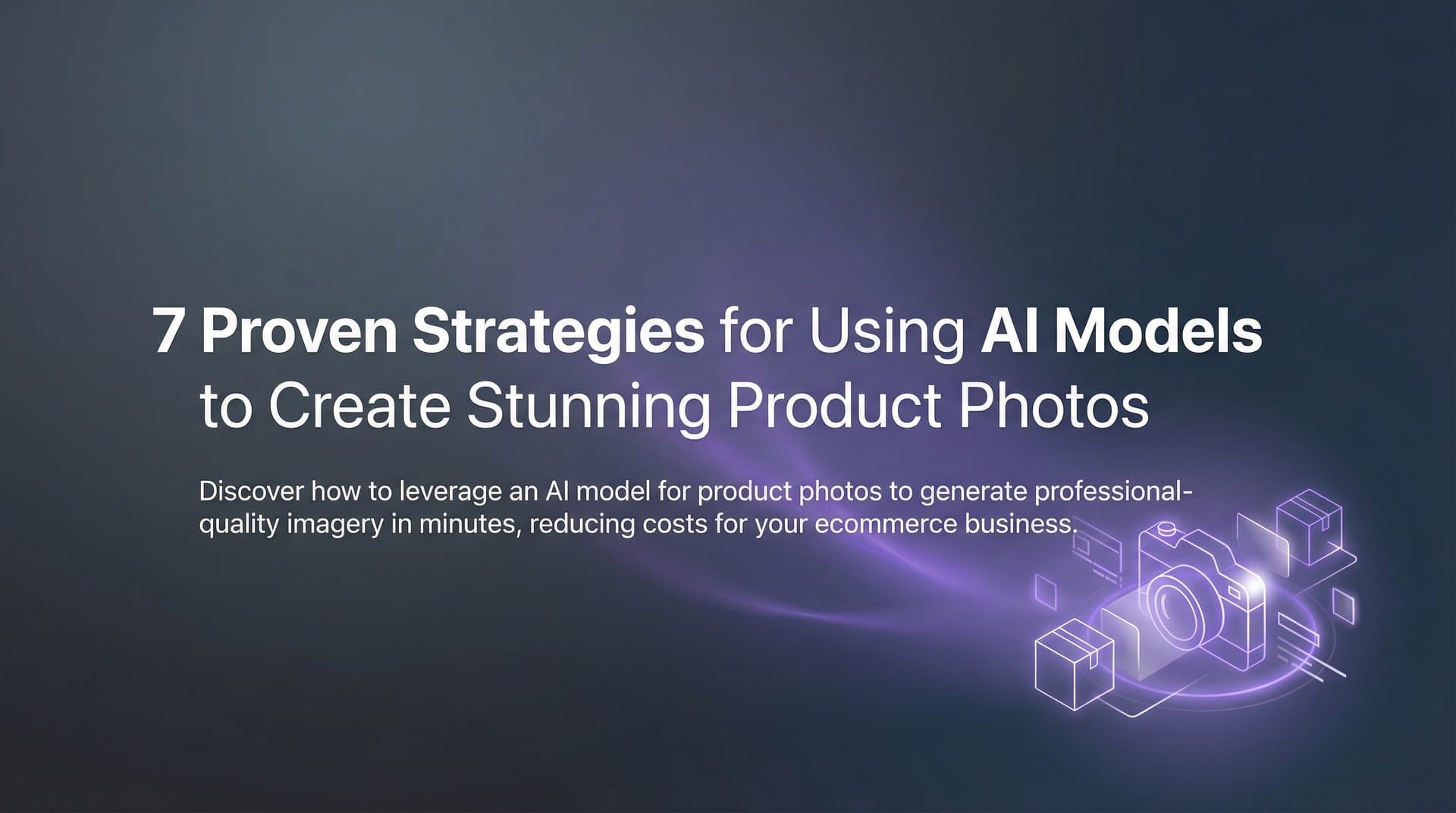 Featured image for 7 Proven Strategies for Using AI Models to Create Stunning Product Photos