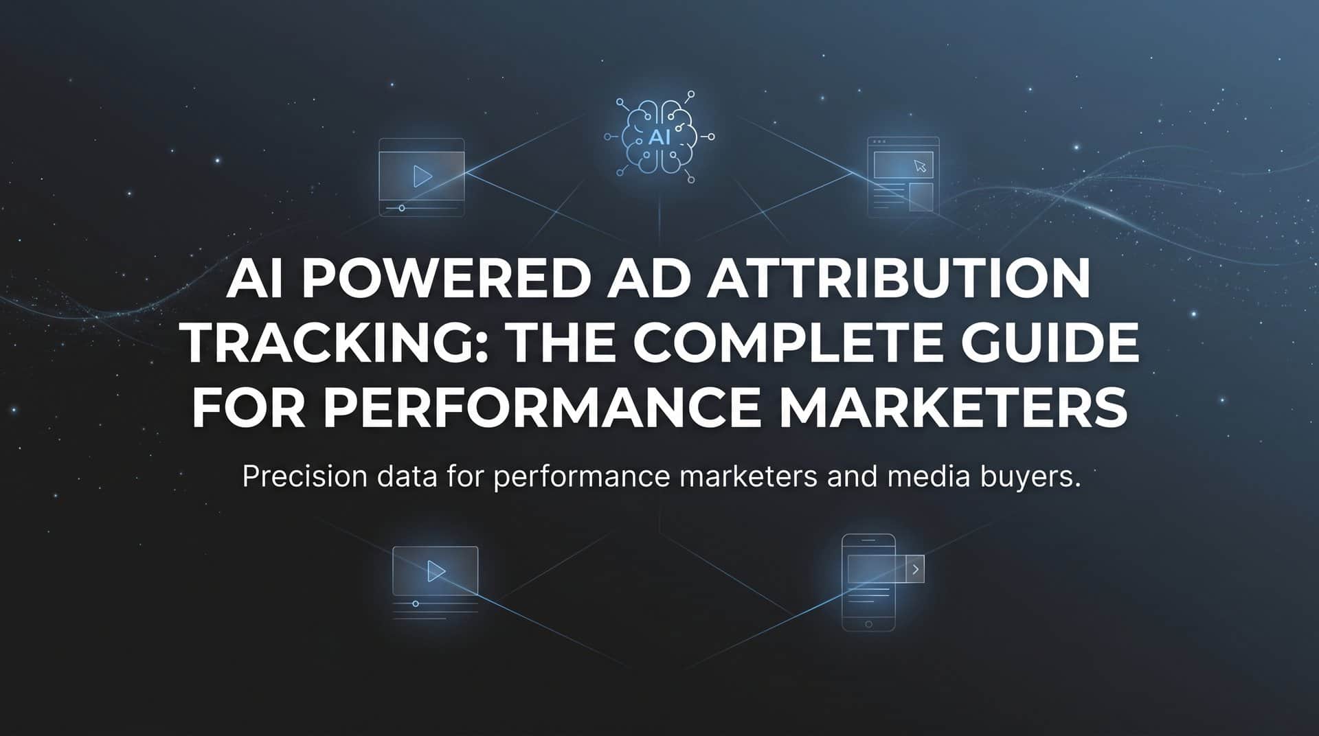 Featured image for AI Powered Ad Attribution Tracking: The Complete Guide for Performance Marketers