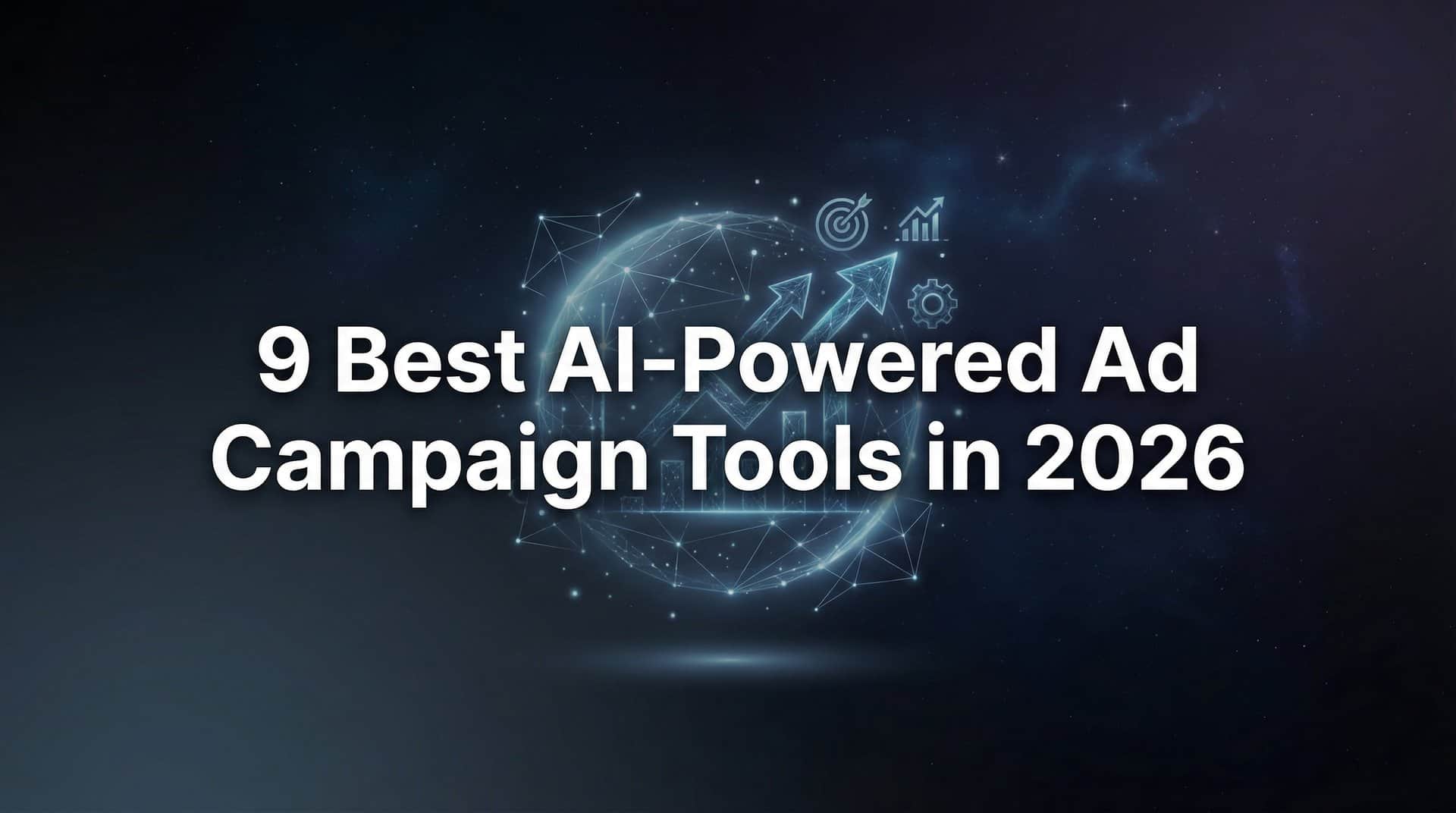 9 Best AI-Powered Ad Campaign Tools in 2026