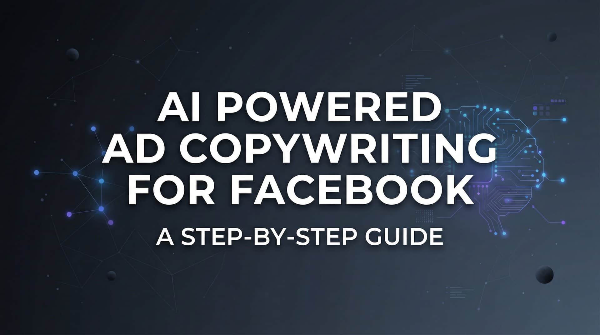 How to Use AI Powered Ad Copywriting for Facebook: A Step-by-Step Guide