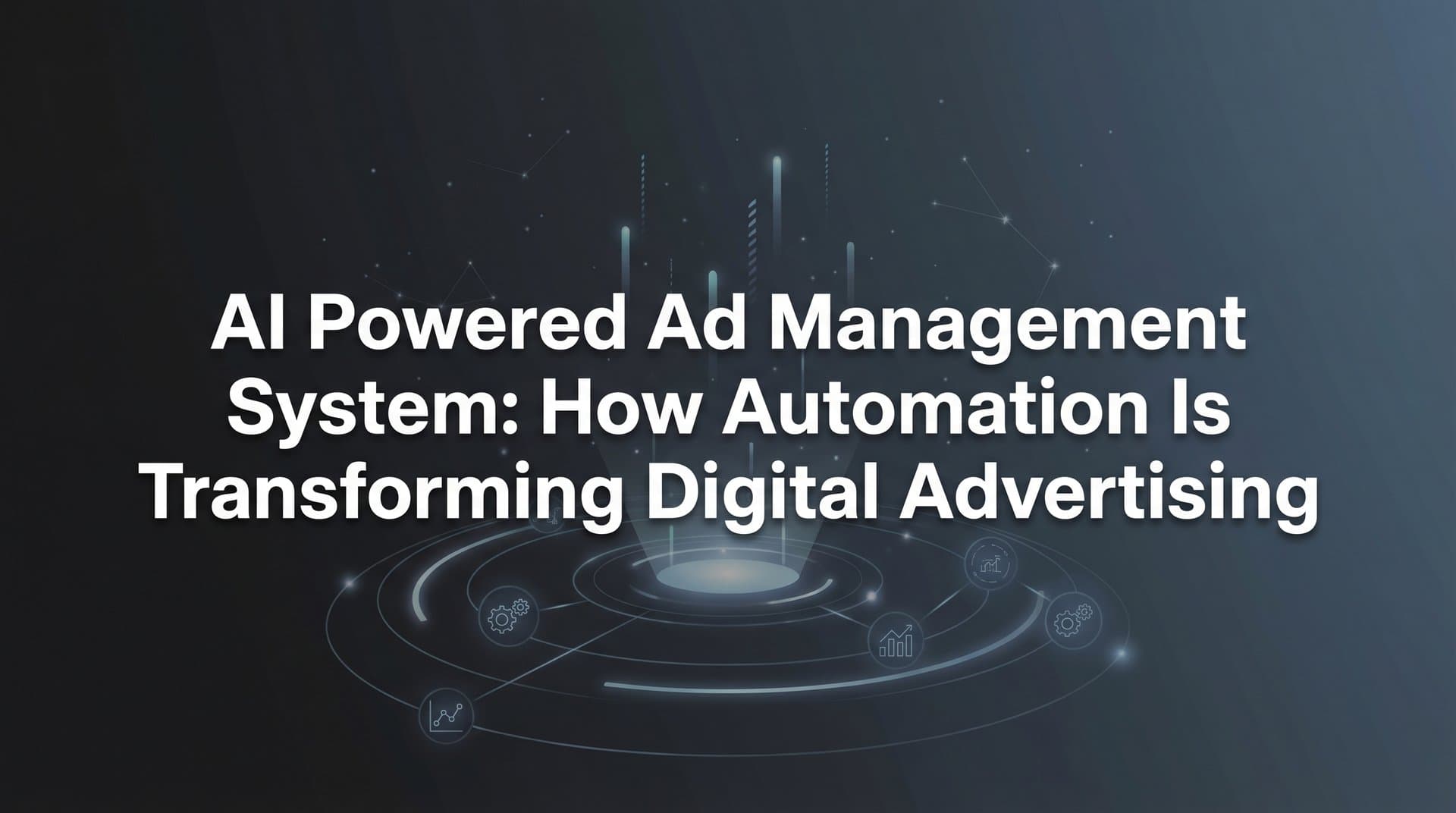 Featured image for AI Powered Ad Management System: How Automation Is Transforming Digital Advertising