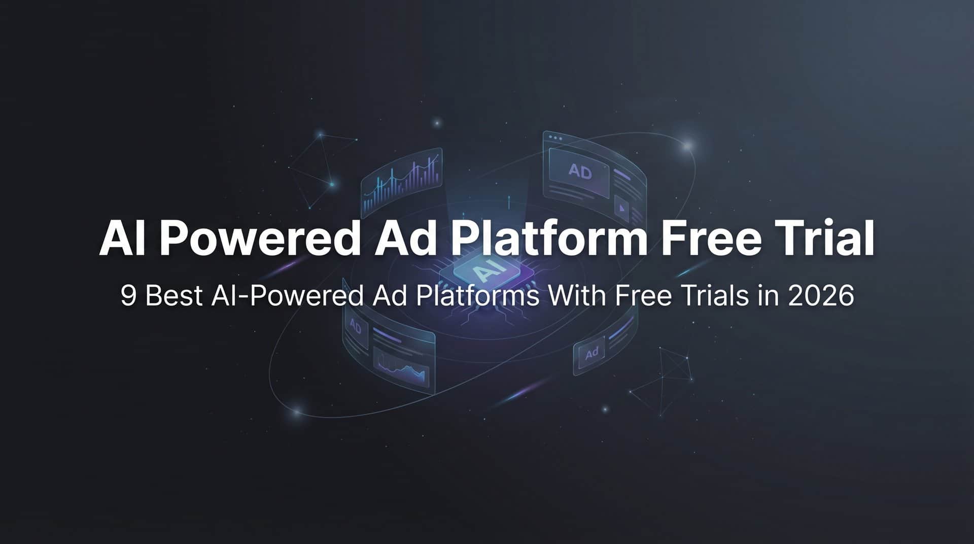 9 Best AI-Powered Ad Platforms With Free Trials in 2026