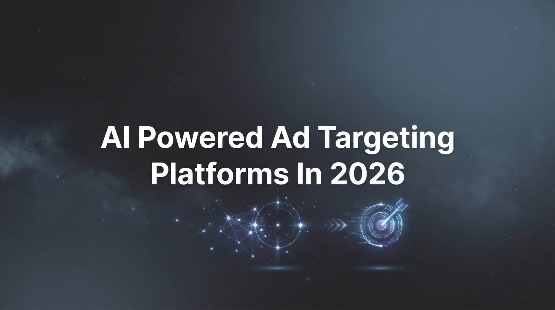 9 Best AI Powered Ad Targeting Platforms in 2026