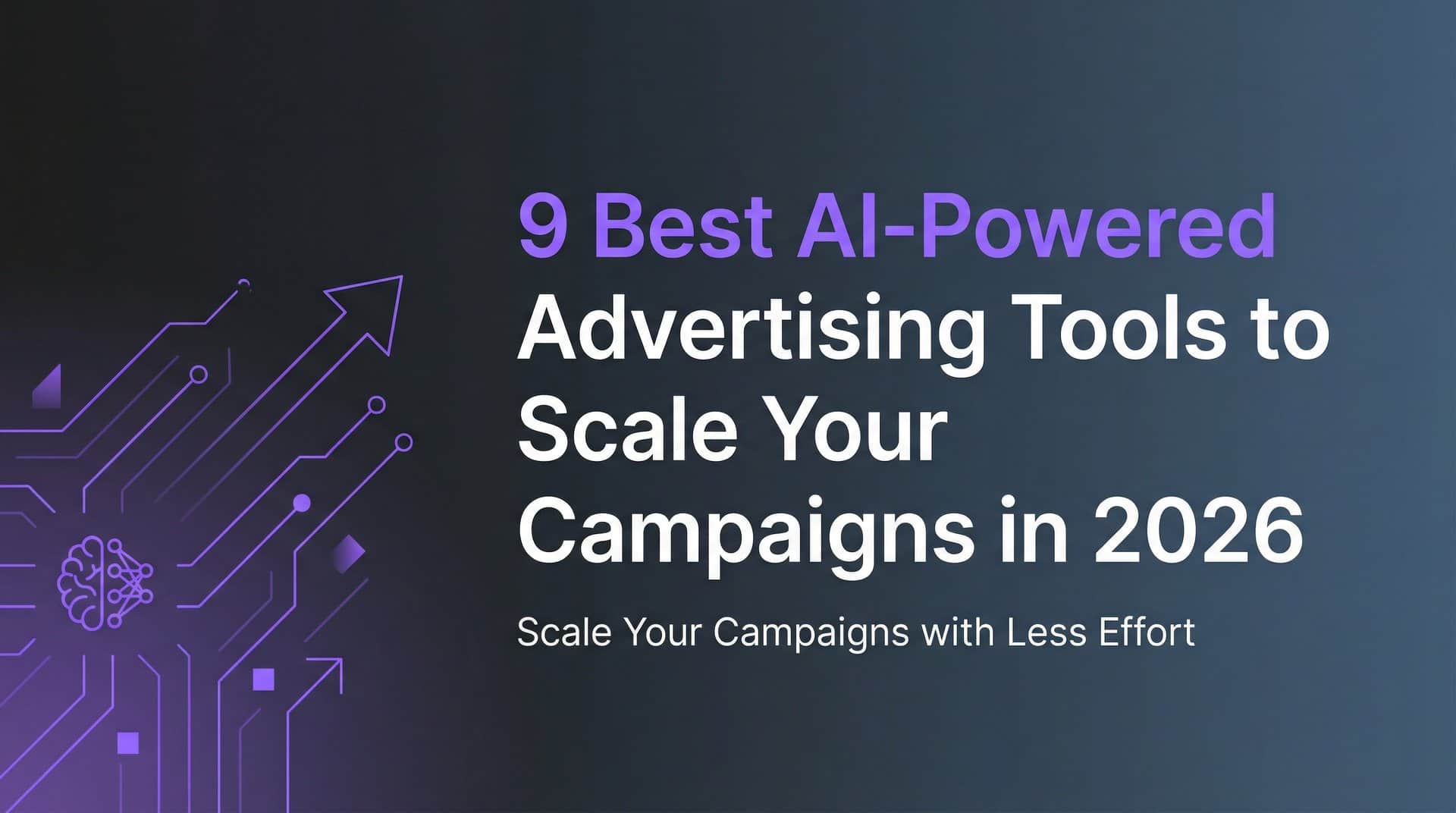 9 Best AI-Powered Advertising Tools to Scale Your Campaigns in 2026