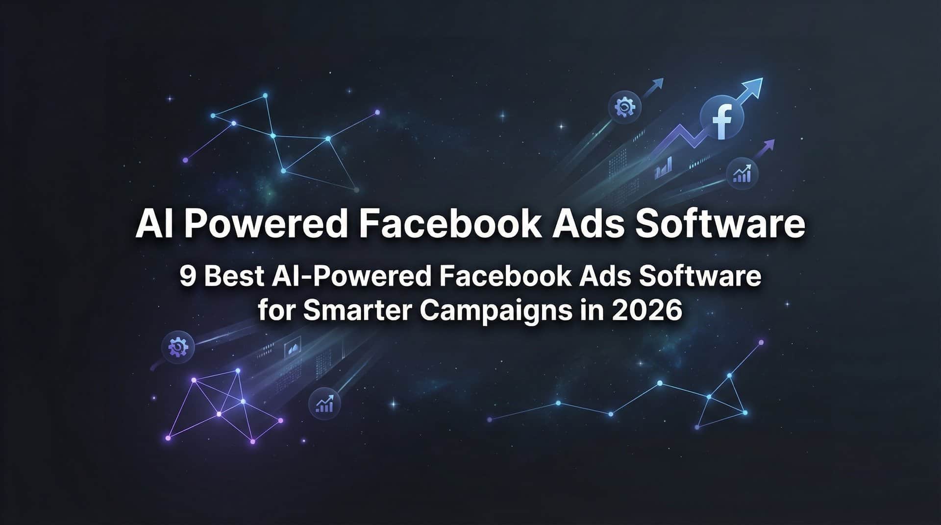 9 Best AI-Powered Facebook Ads Software for Smarter Campaigns in 2026