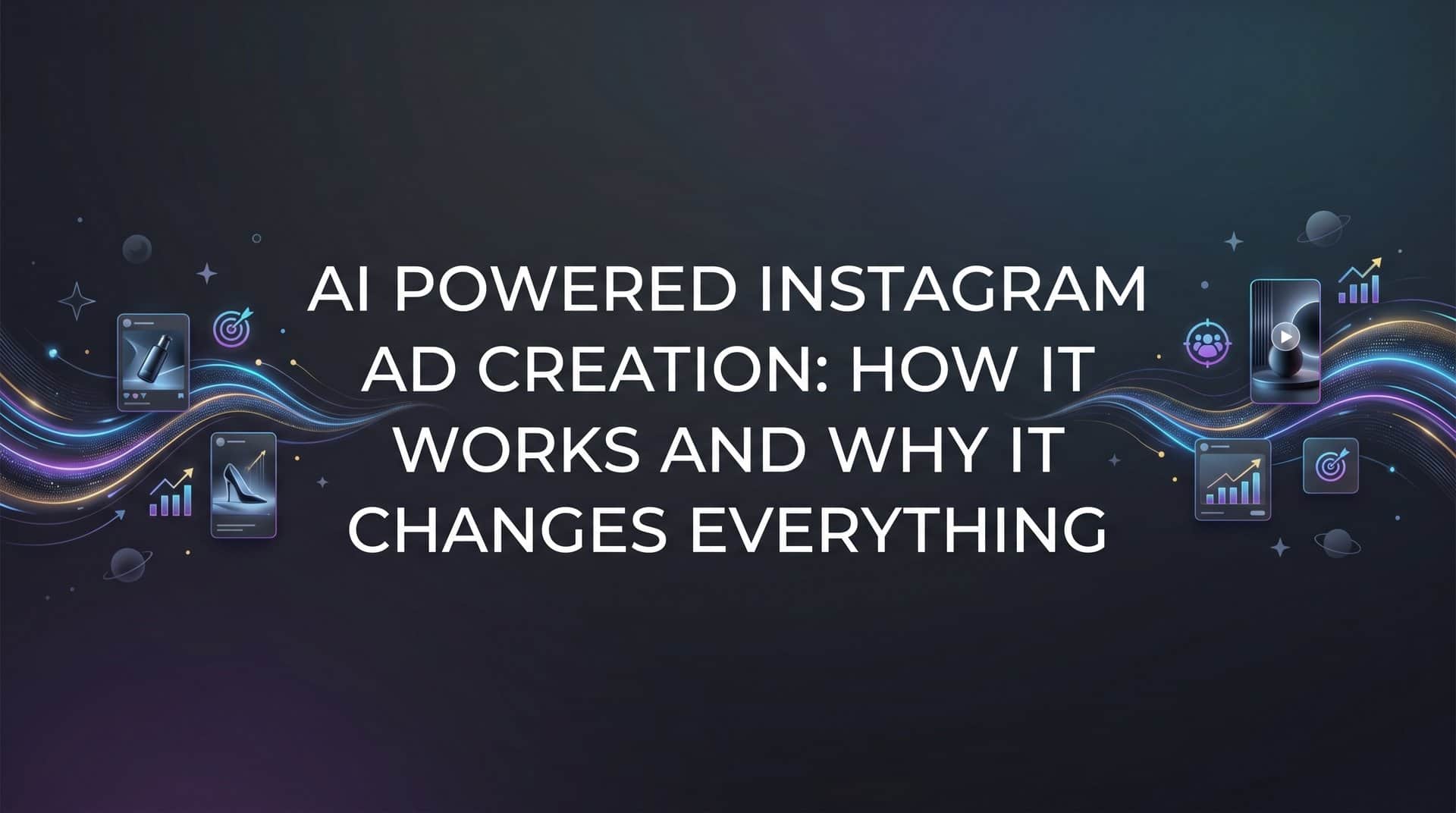 AI Powered Instagram Ad Creation: How It Works and Why It Changes Everything