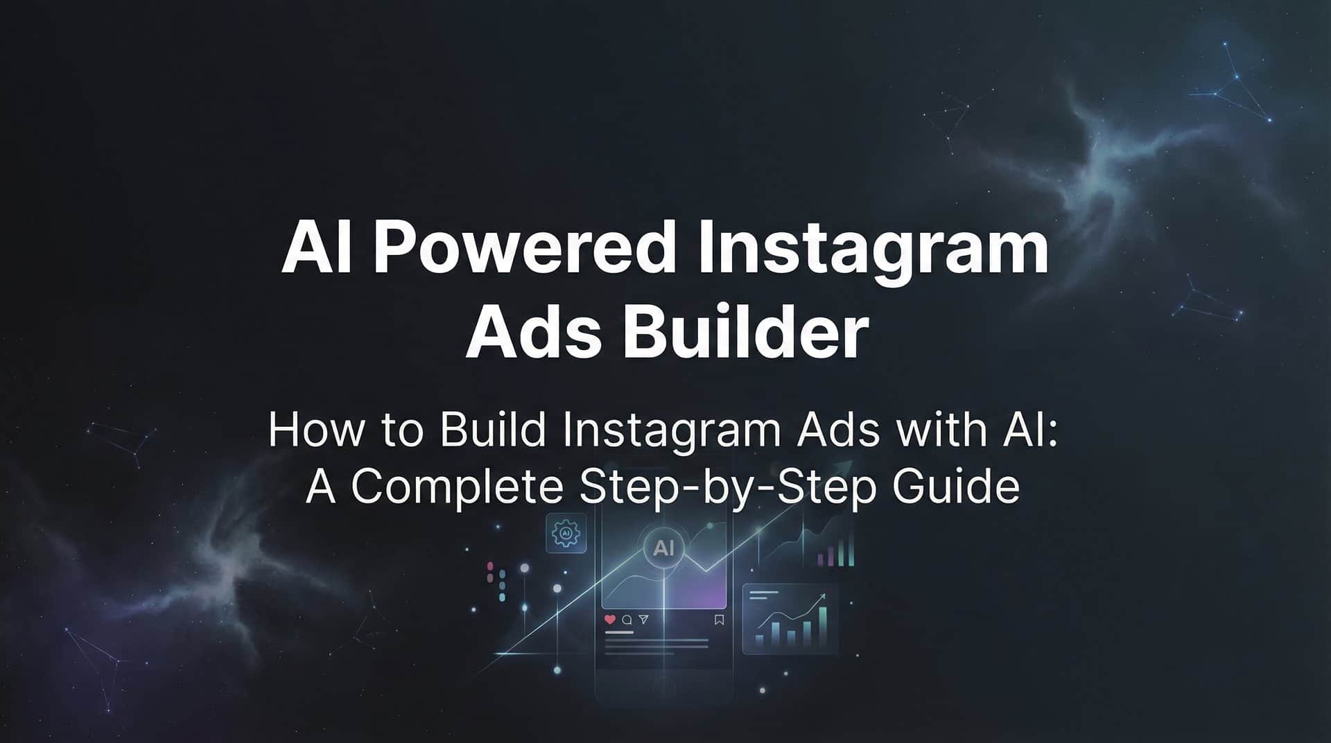 How to Build Instagram Ads with AI: A Complete Step-by-Step Guide