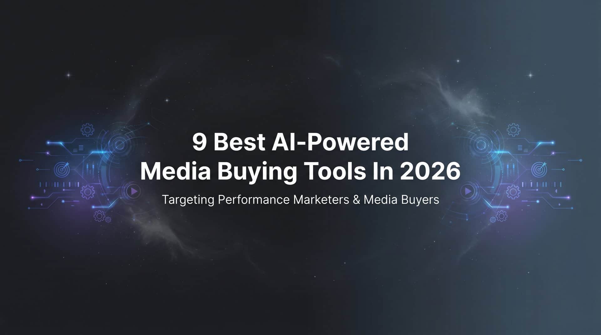 9 Best AI-Powered Media Buying Tools in 2026