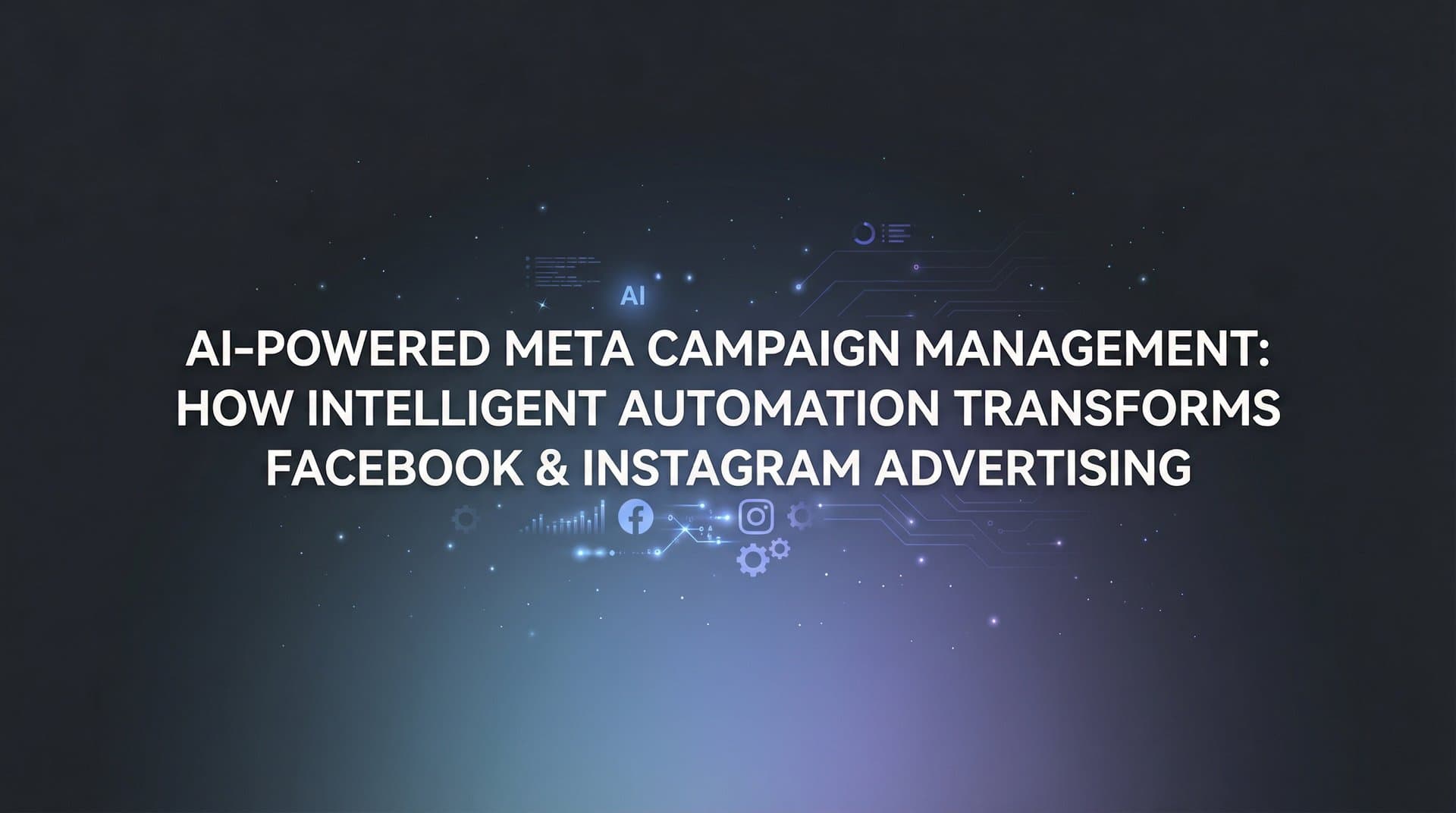 Featured image for AI-Powered Meta Campaign Management: How Intelligent Automation Transforms Facebook & Instagram Advertising