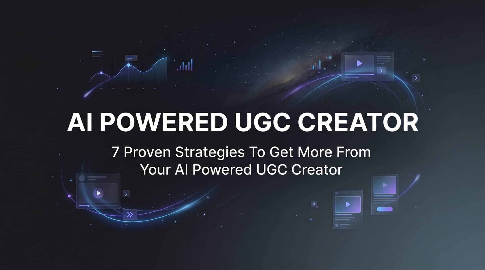 7 Proven Strategies to Get More From Your AI Powered UGC Creator