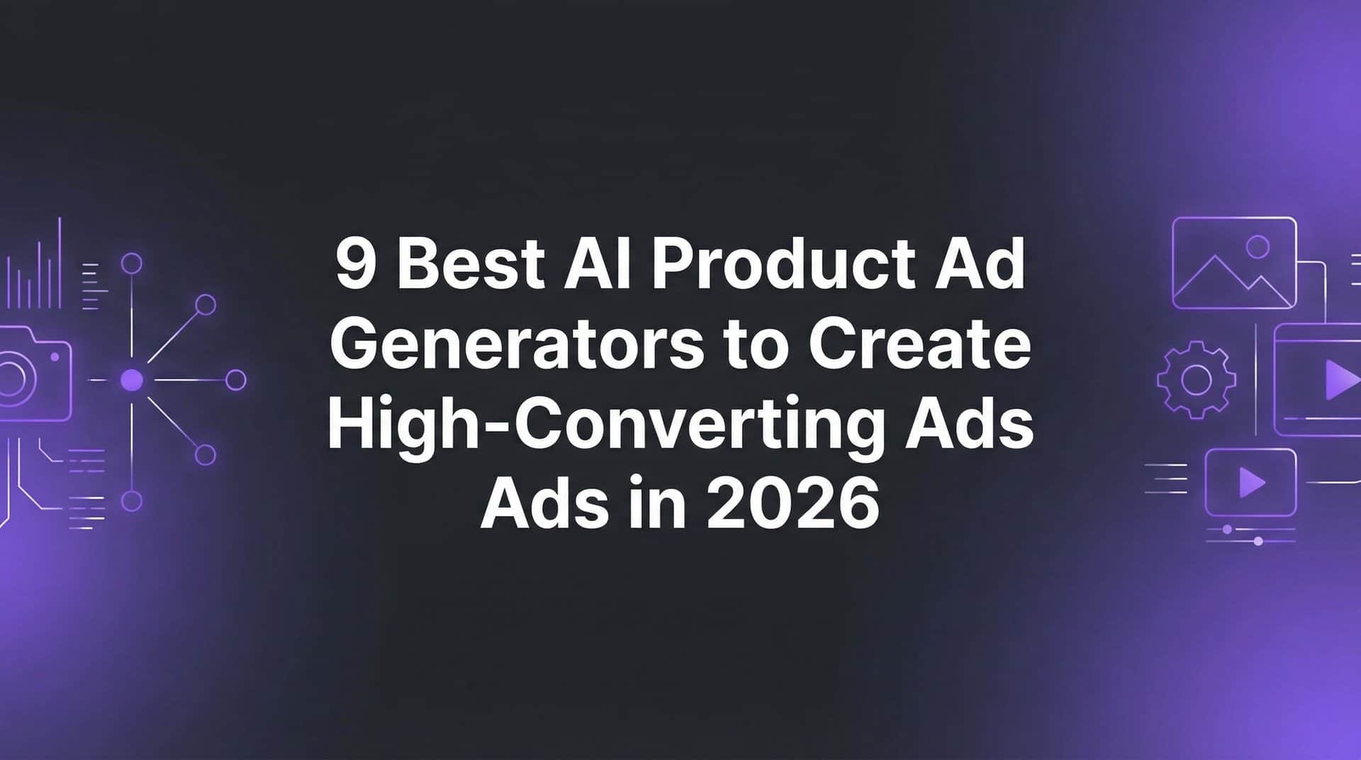 Featured image for 9 Best AI Product Ad Generators to Create High-Converting Ads in 2026
