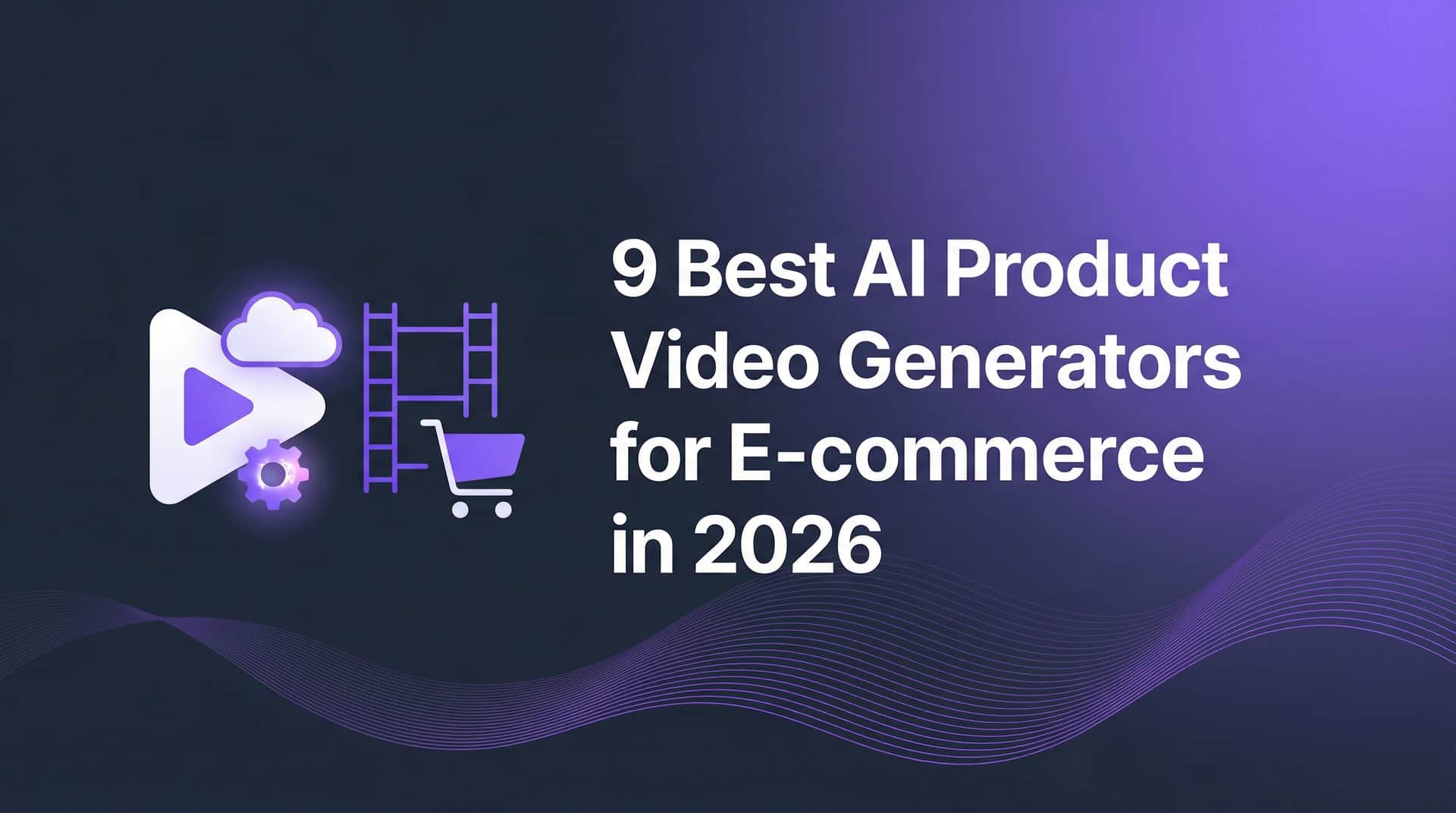 Featured image for 9 Best AI Product Video Generators for E-commerce in 2026